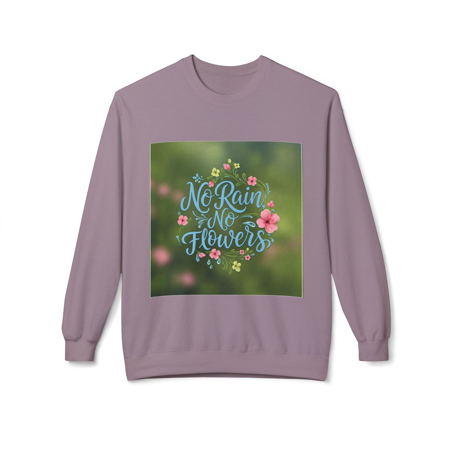 Unisex Fleece Sweatshirt - "No Rain, No Flowers" Inspirational Quote