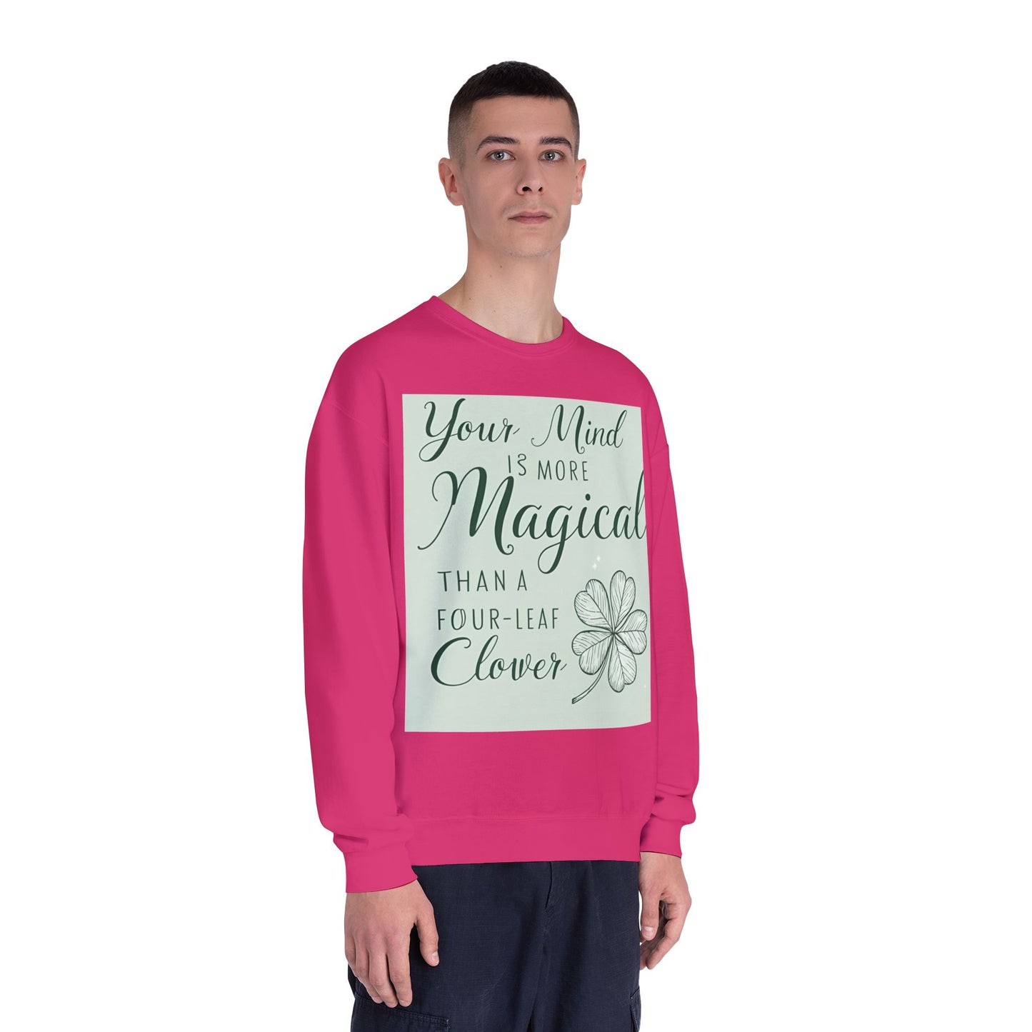 Front Print Design- " Your Mind Is More Magical Than A Four-Leaf Clover" Sweatshirt