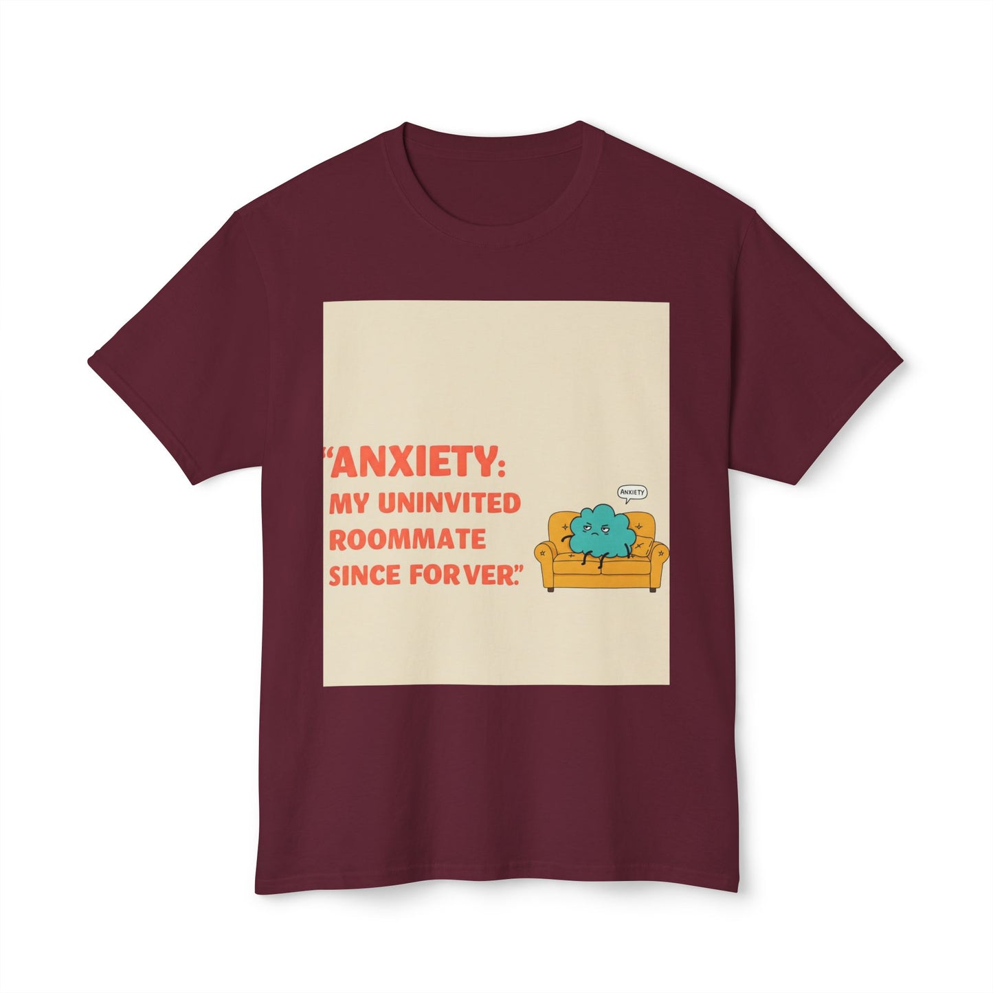 Front Print Design "Anxiety, My Uninvited Roommate Since Forever" T-Shirt