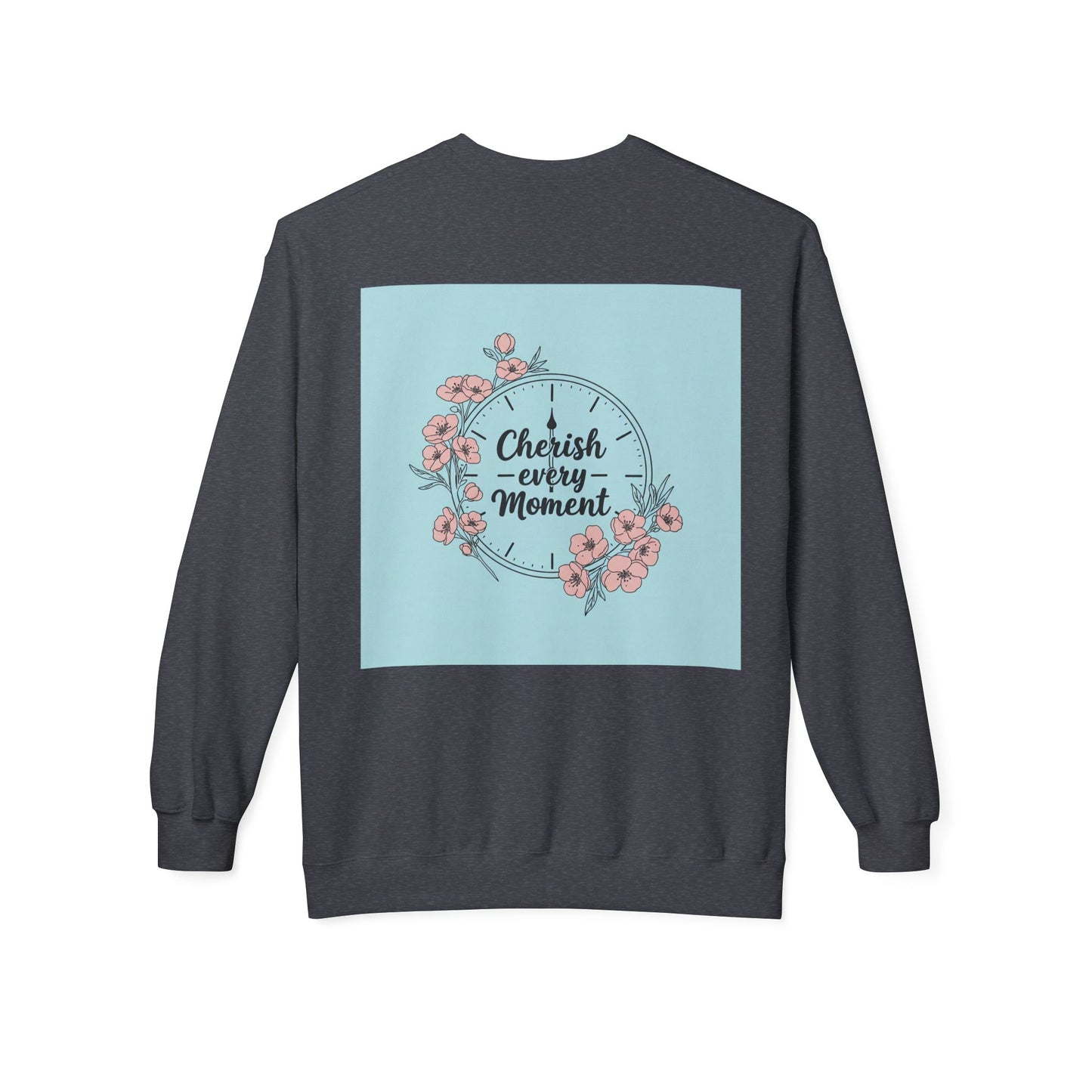 Back Print Design "Cherish Every Moment" Sweatshirt