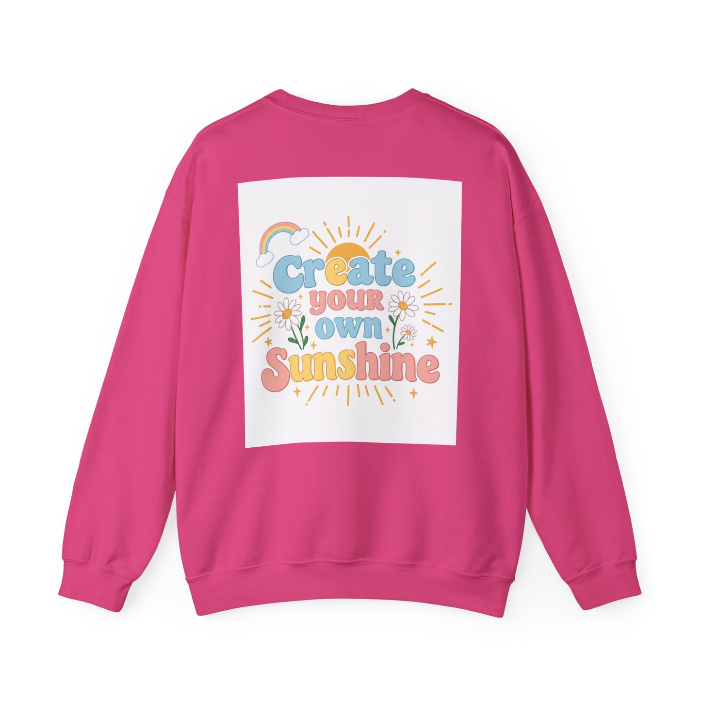 Back Print Design "Create Your Own Sunshine "Sweatshirt