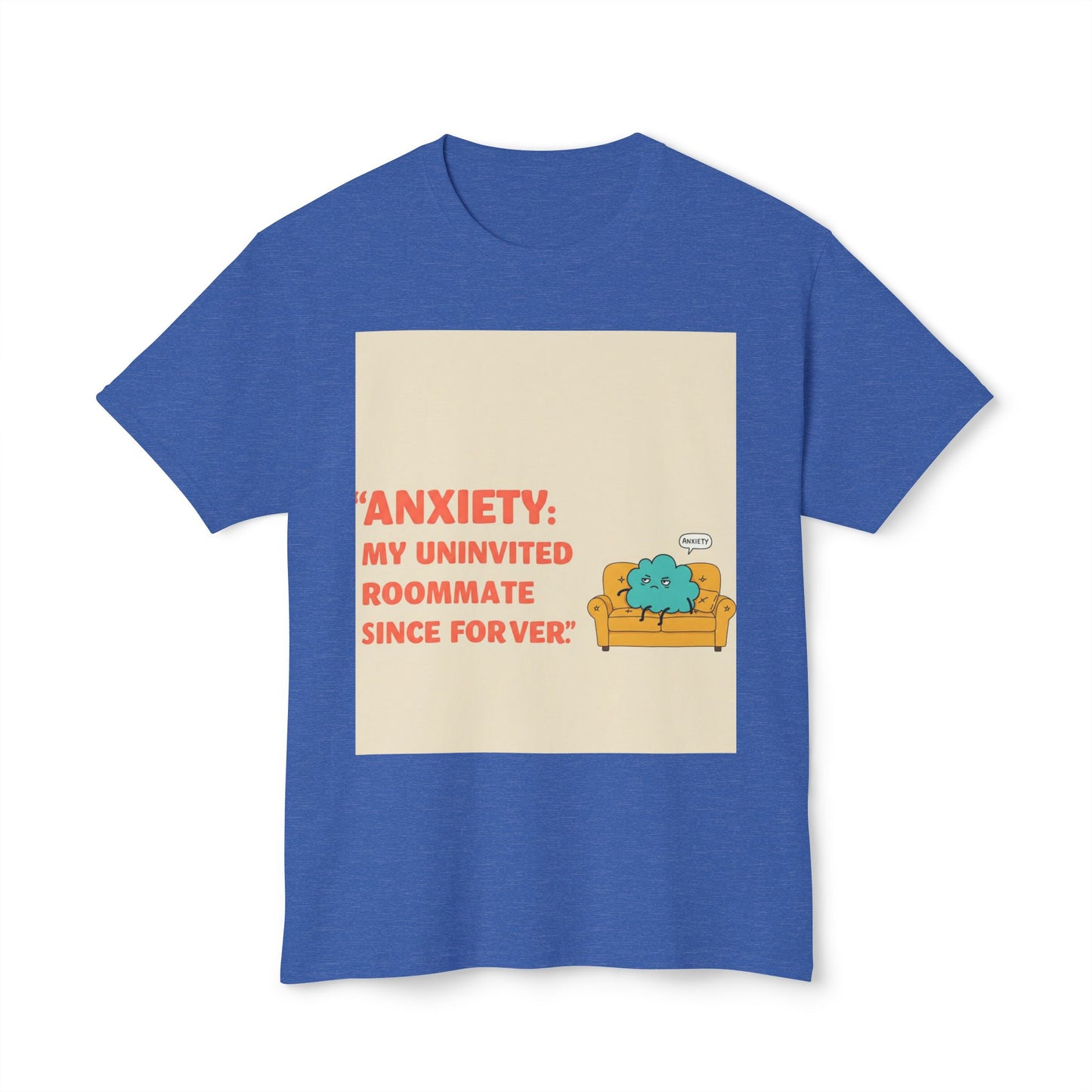 Front Print Design "Anxiety, My Uninvited Roommate Since Forever" T-Shirt