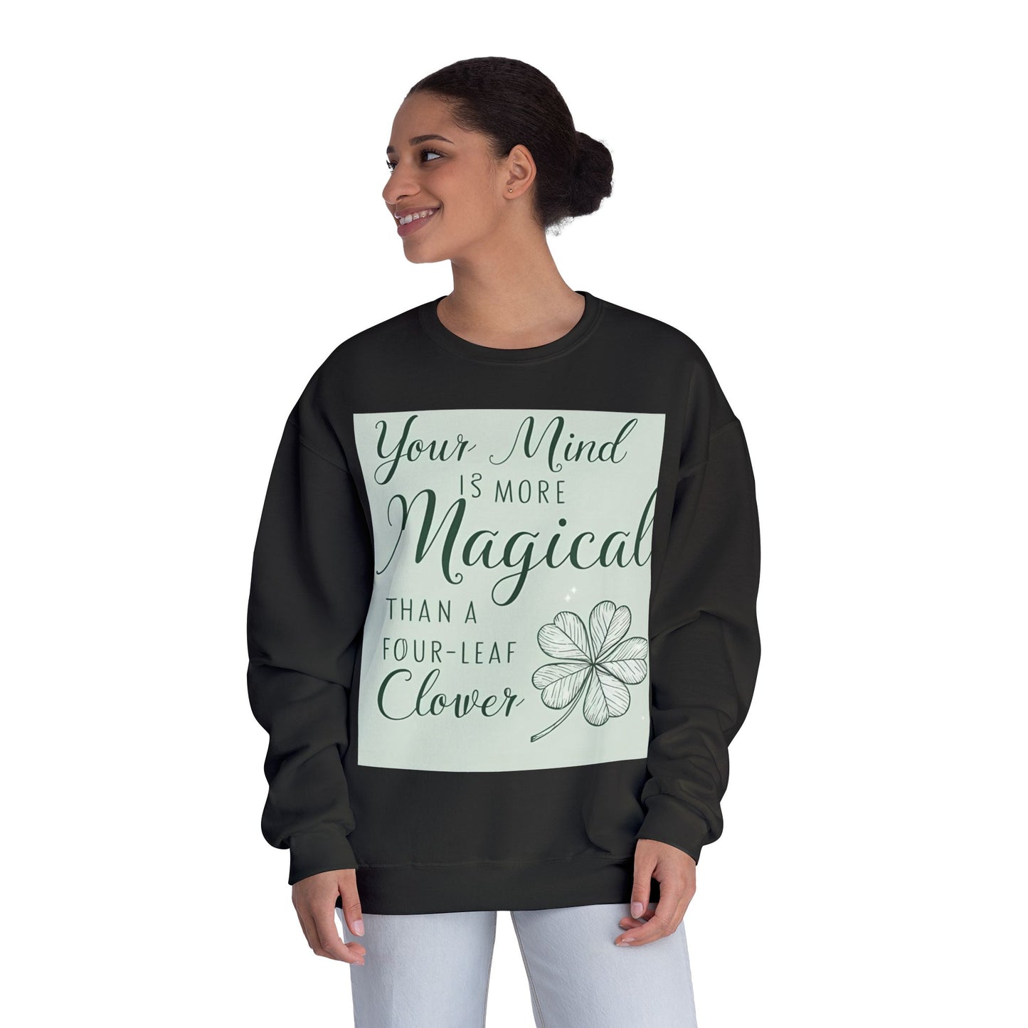 Front Print Design- " Your Mind Is More Magical Than A Four-Leaf Clover" Sweatshirt