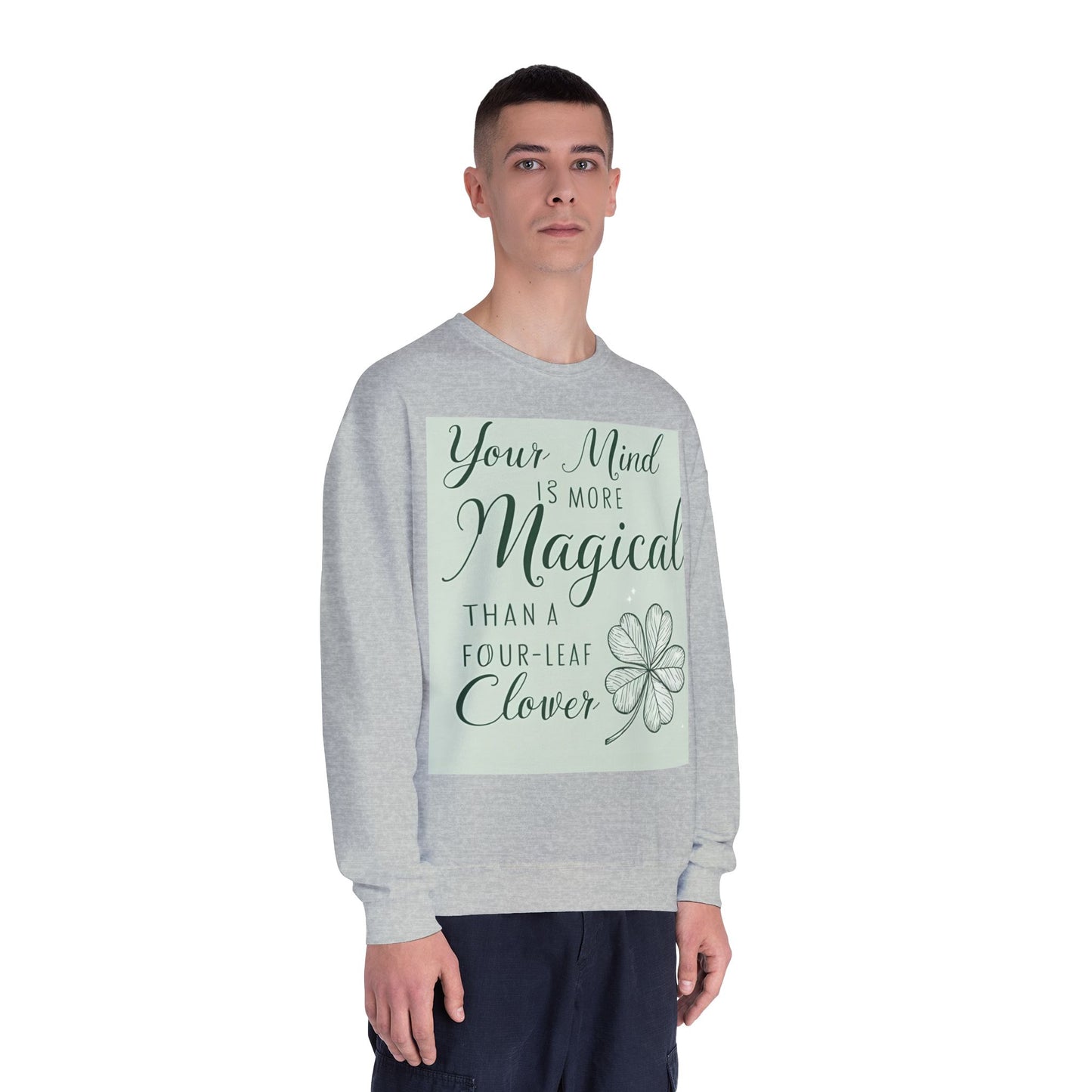 Front Print Design- " Your Mind Is More Magical Than A Four-Leaf Clover" Sweatshirt