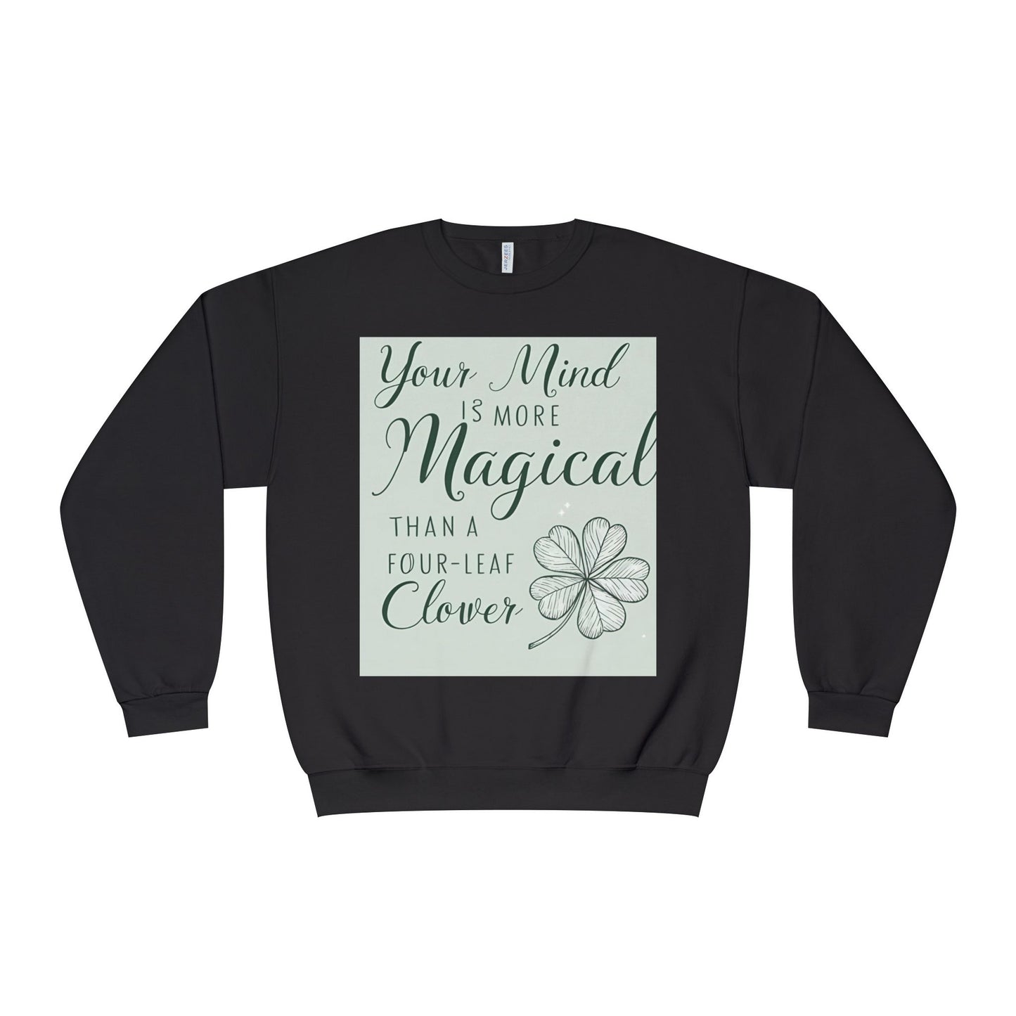 Front Print Design- " Your Mind Is More Magical Than A Four-Leaf Clover" Sweatshirt