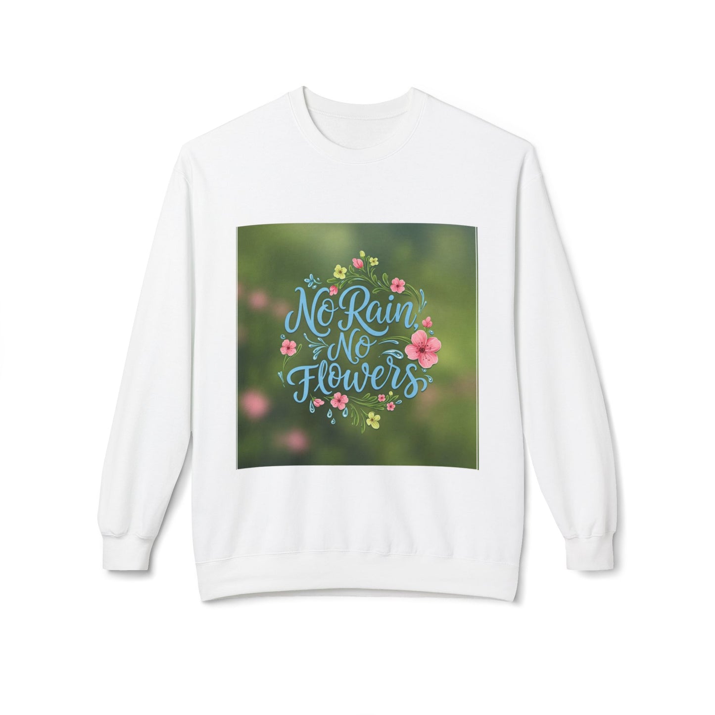 Unisex Fleece Sweatshirt - "No Rain, No Flowers" Inspirational Quote