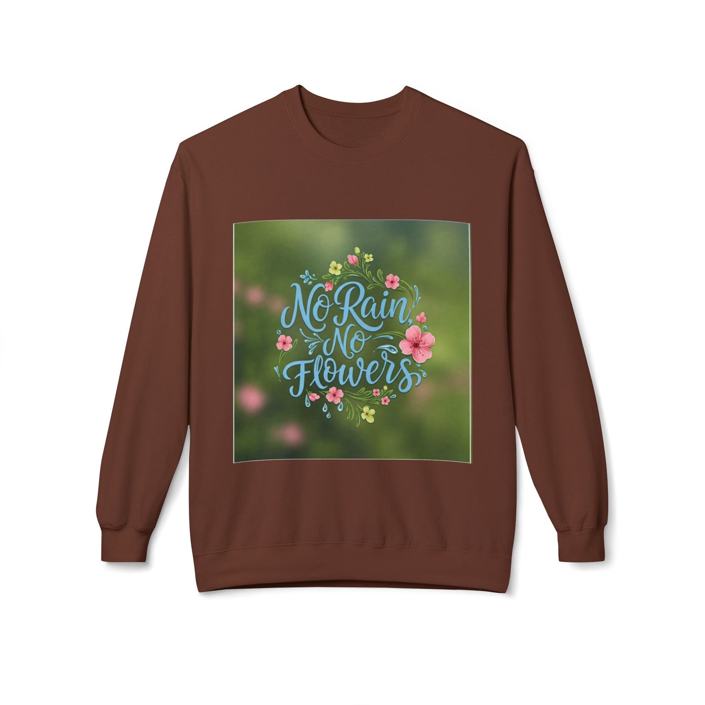 Unisex Fleece Sweatshirt - "No Rain, No Flowers" Inspirational Quote