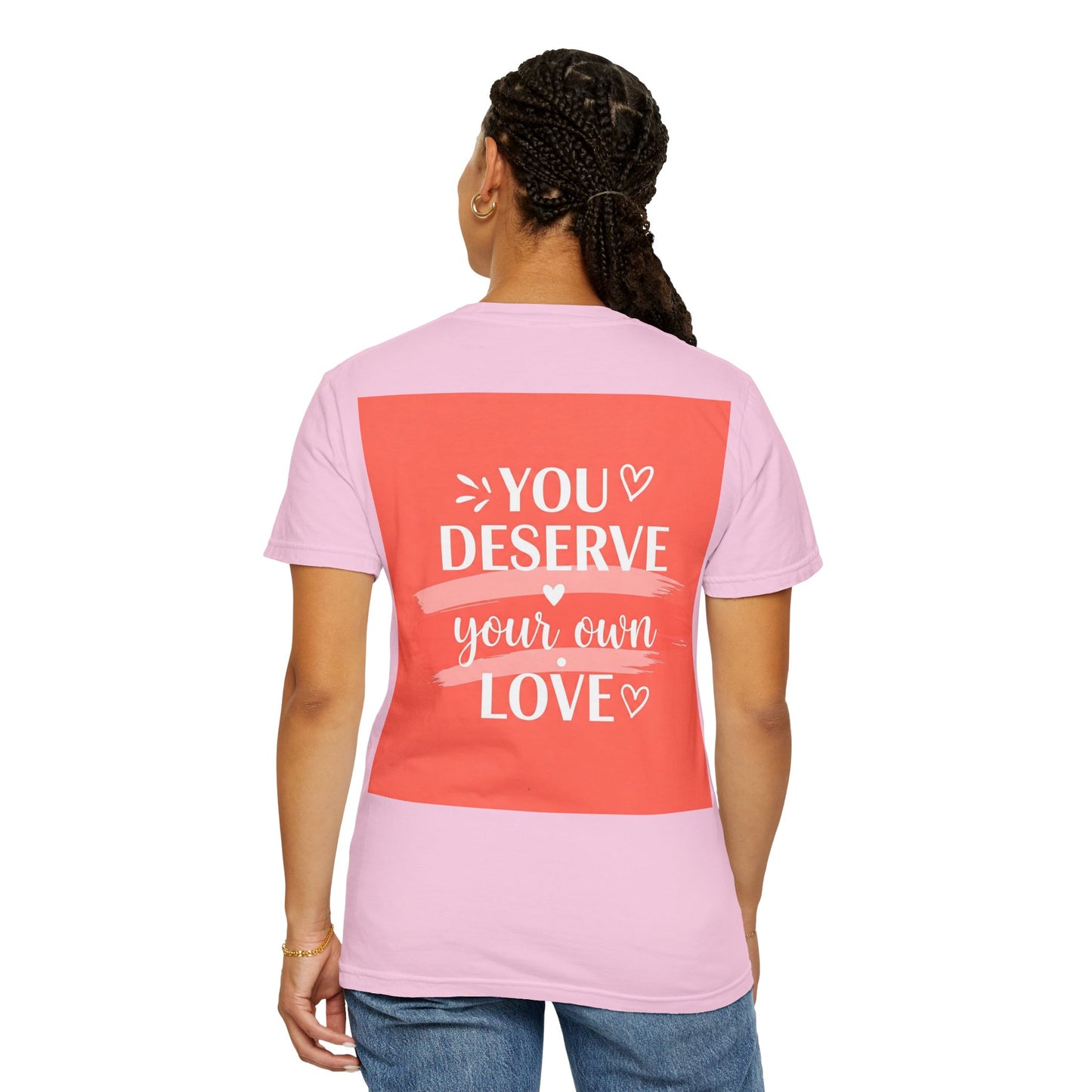 Front Print Design "You Deserve Your Own Love" T-Shirt