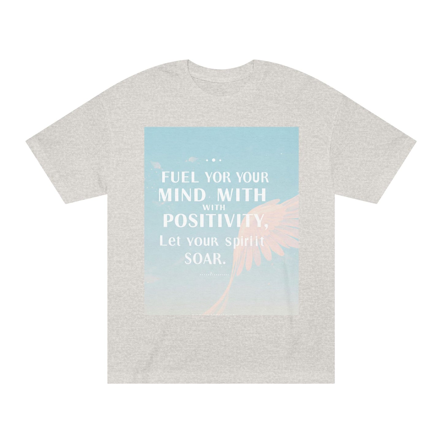 Front Print Design- "Fuel Your Mind With Positivity, Let Your Spirit Soar" T-Shirt