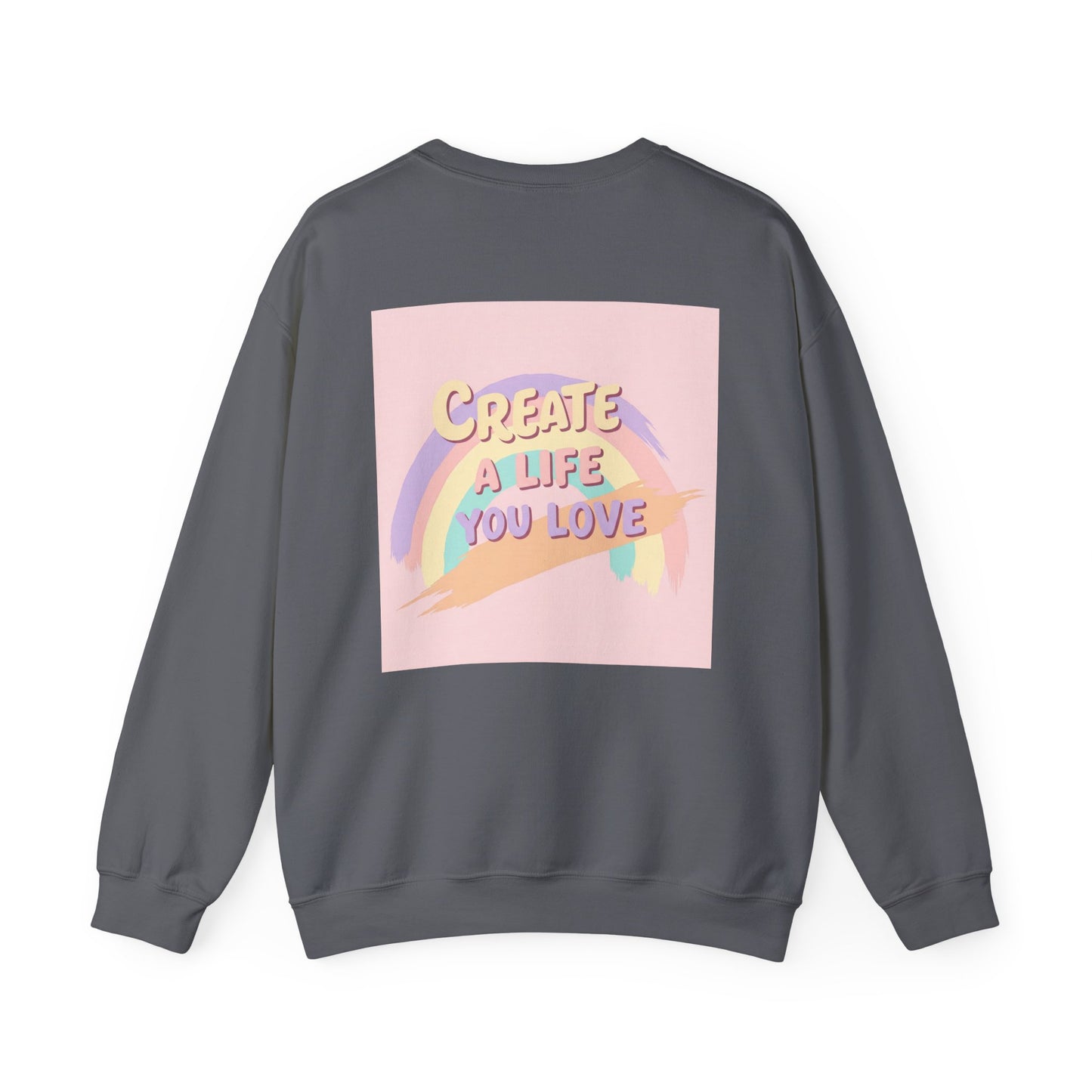 Back Print Design  'Create a Life You Love' Sweatshirt