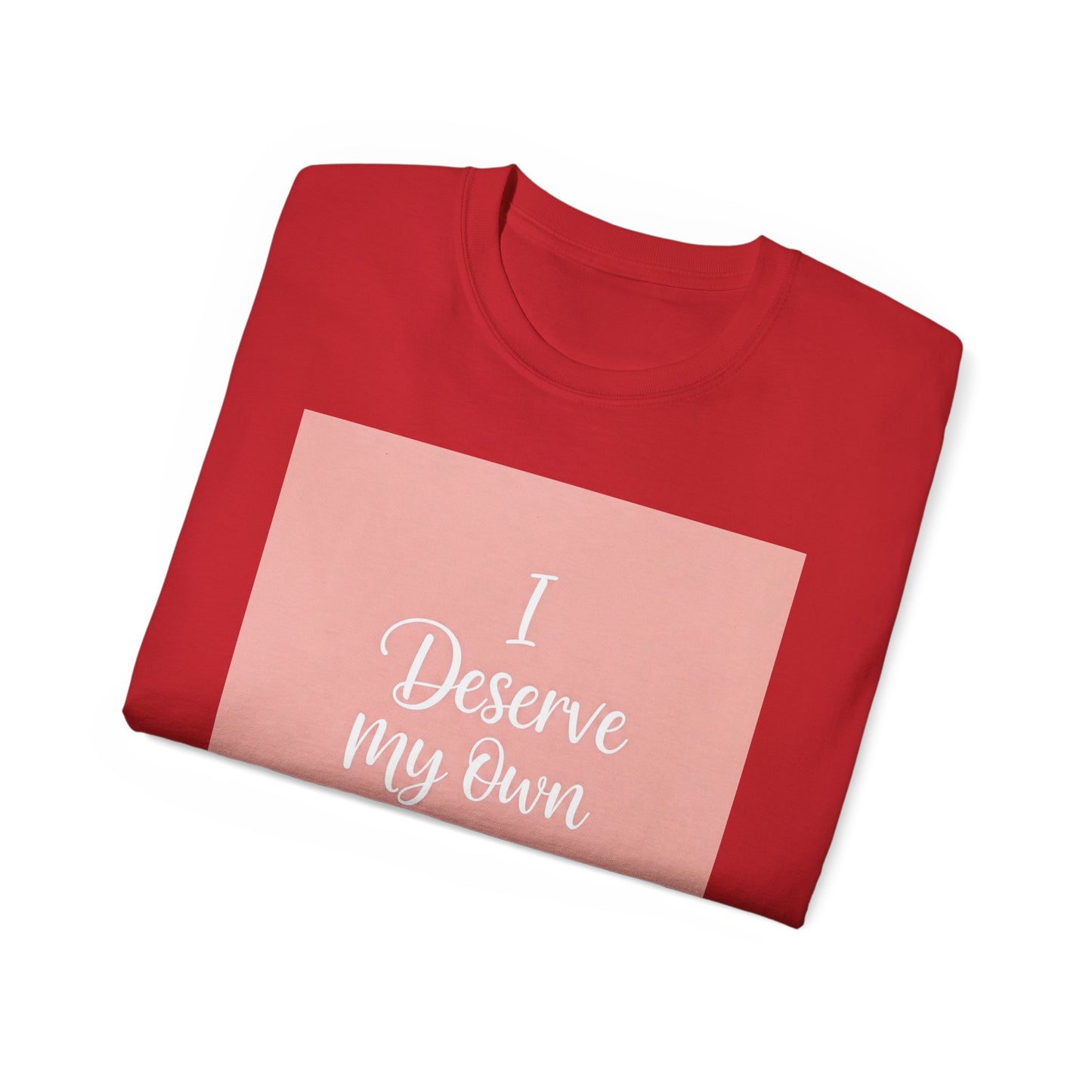 I Deserve My Own Love Unisex Ultra Cotton Tee - Self-Love Inspirational Hemp