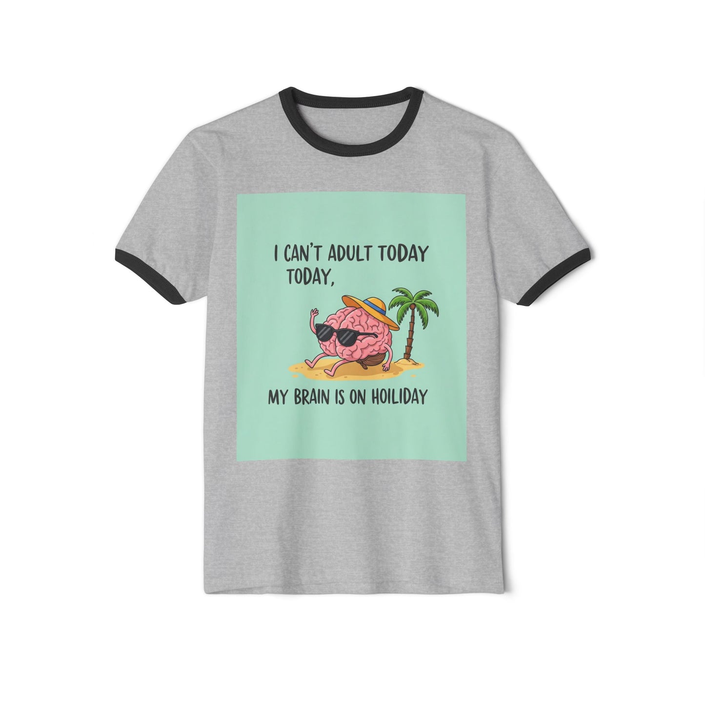 Front Print Design - "I Can't Adult Today, My Brain Is On Holiday" T-Shirt