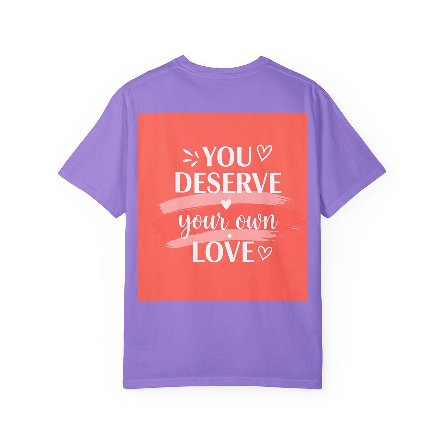 Front Print Design "You Deserve Your Own Love" T-Shirt