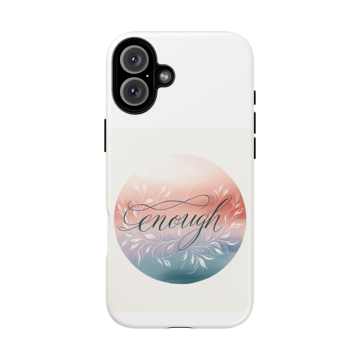 Floral iPhone Case - 'Enough' Design - Tough & Protective Phone Cover