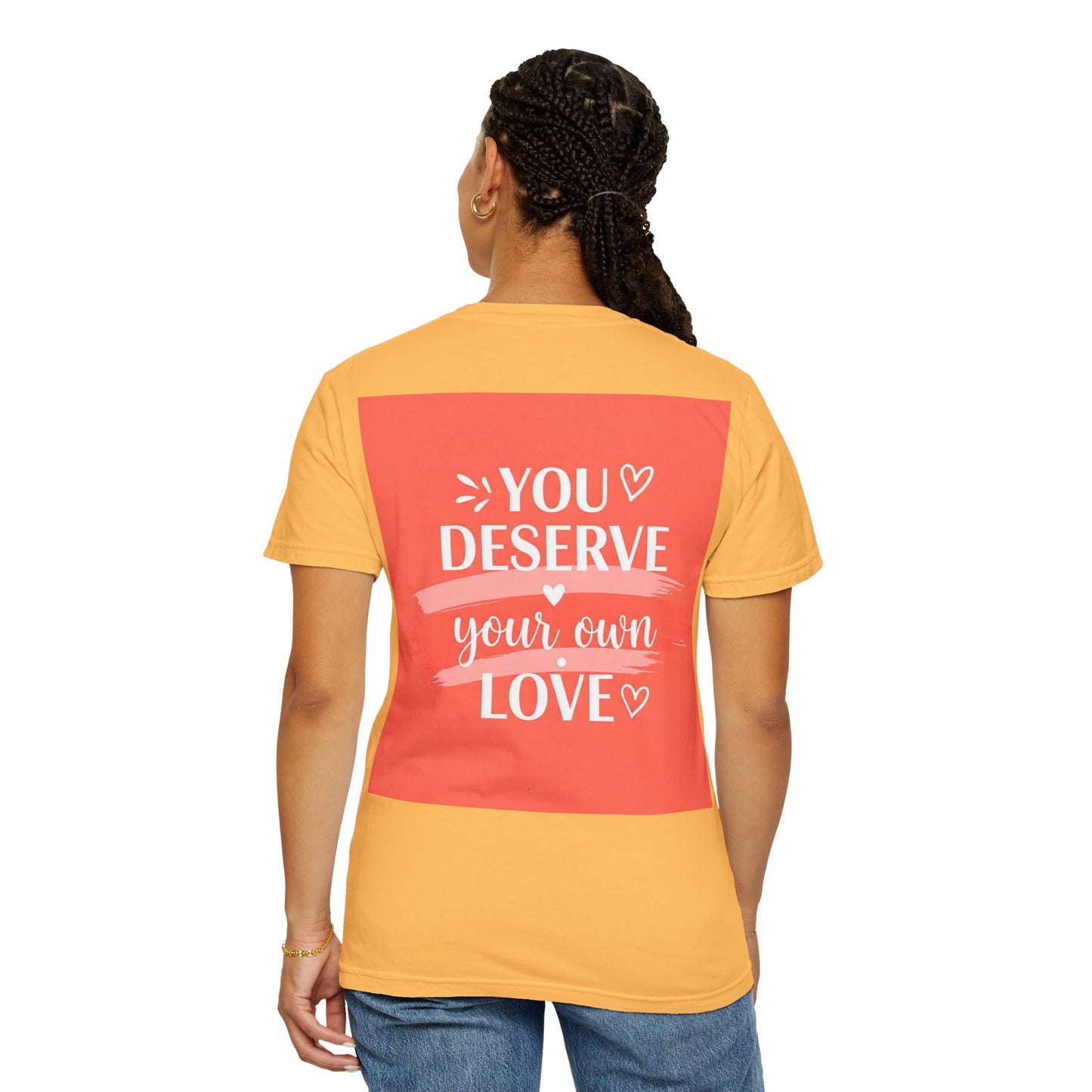 Front Print Design "You Deserve Your Own Love" T-Shirt