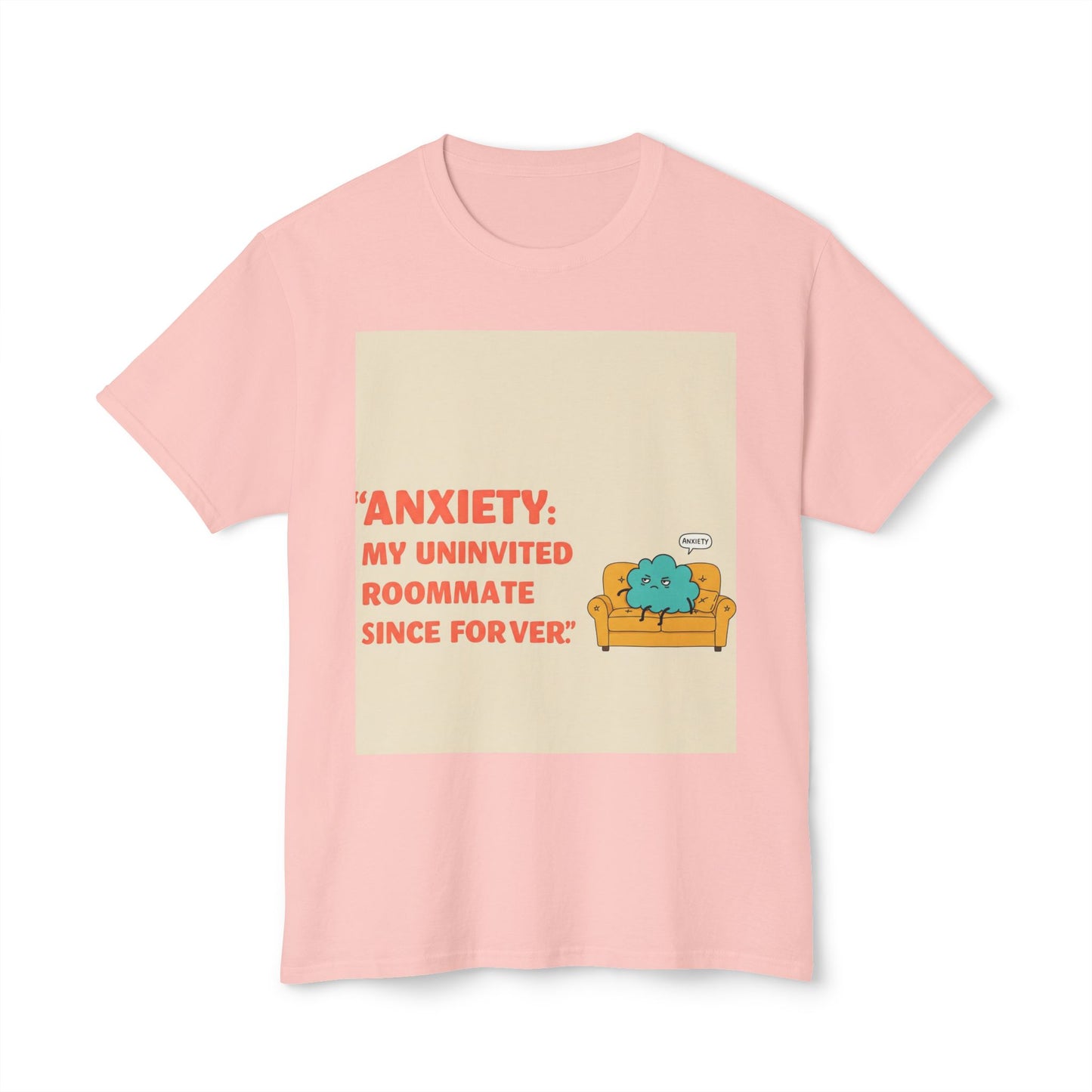 Front Print Design "Anxiety, My Uninvited Roommate Since Forever" T-Shirt