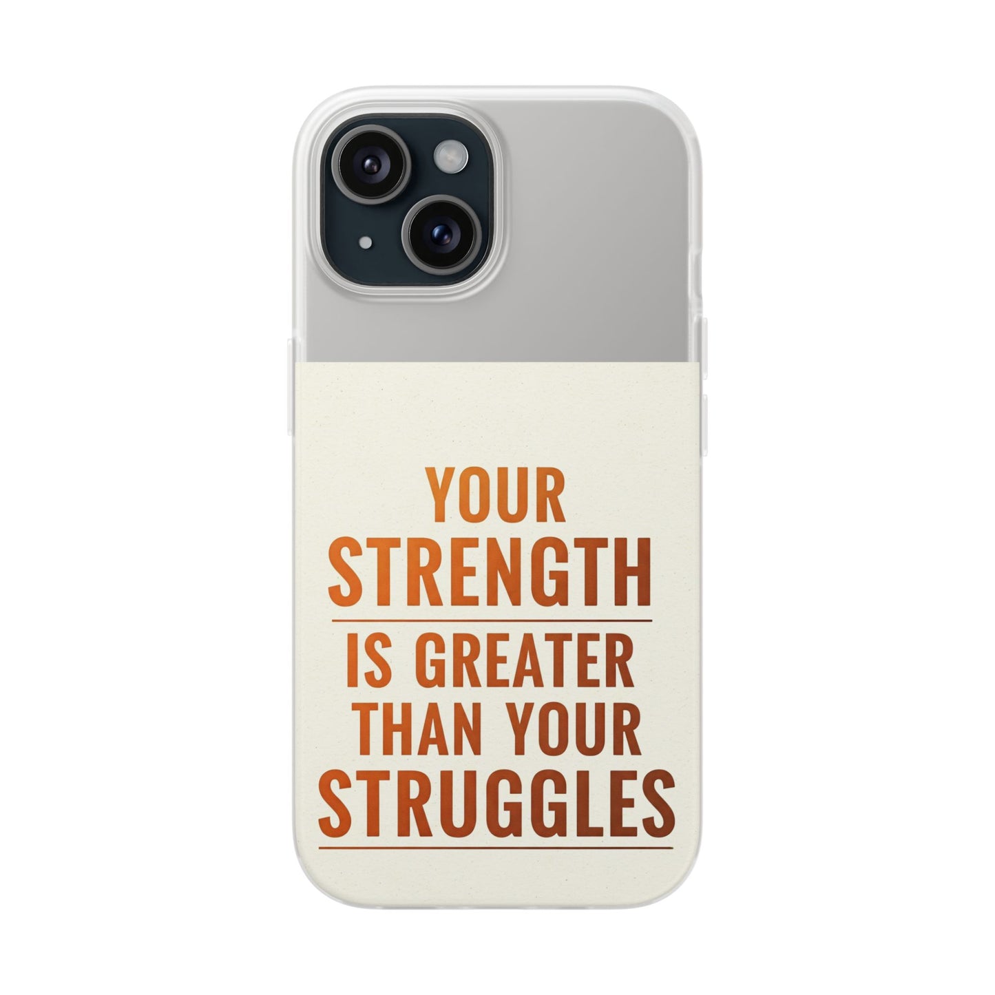 Inspirational Flexi Phone Case: Your Strength is Greater Than Your Struggles