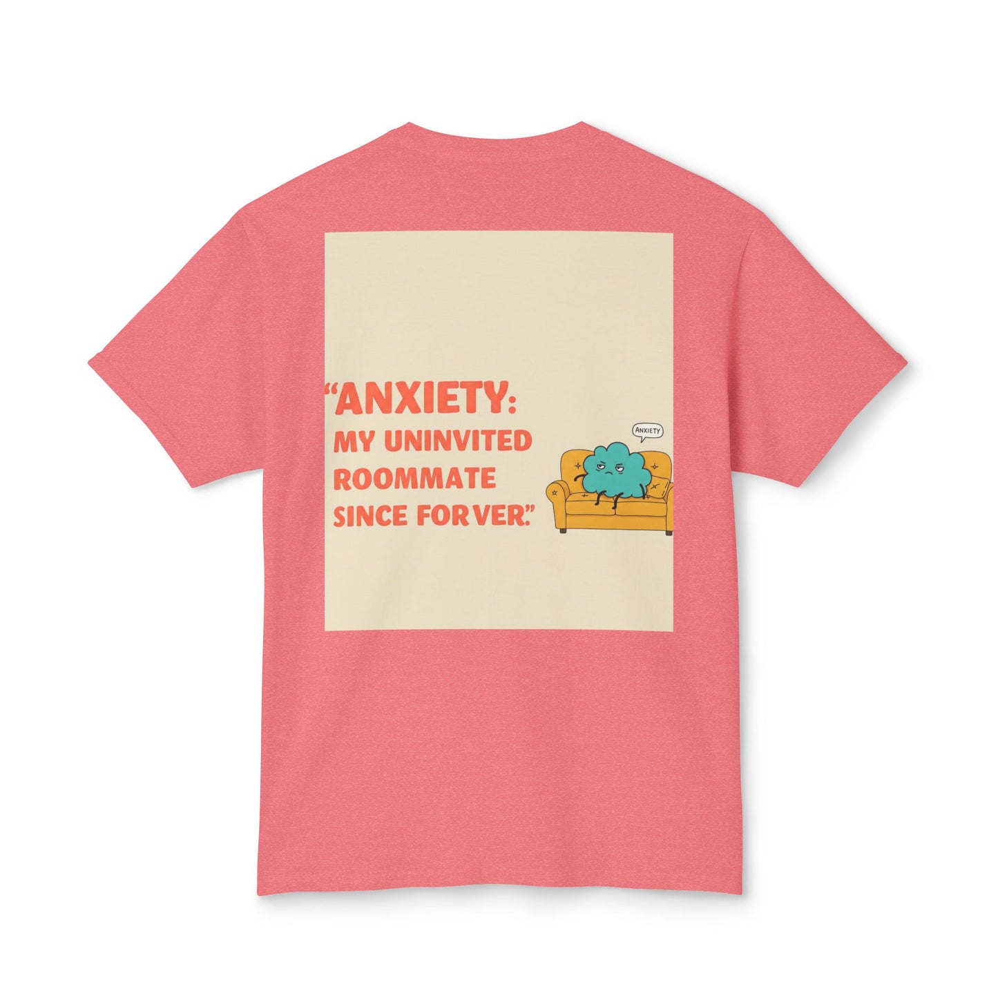 Front Print Design "Anxiety, My Uninvited Roommate Since Forever" T-Shirt