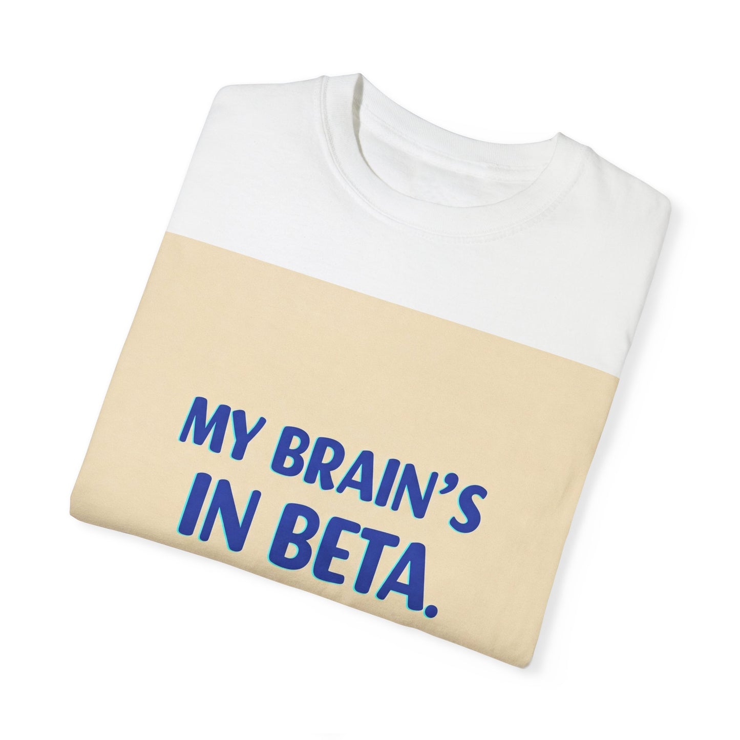 ရယ်စရာ Unisex T-Shirt - "My Brain's Beta ရှိ၊ ကျေးဇူးပြု၍ နောက်မှ အပ်ဒိတ်လုပ်ပါ" - နည်းပညာချစ်သူများအတွက် ဟာသလက်ဆောင်