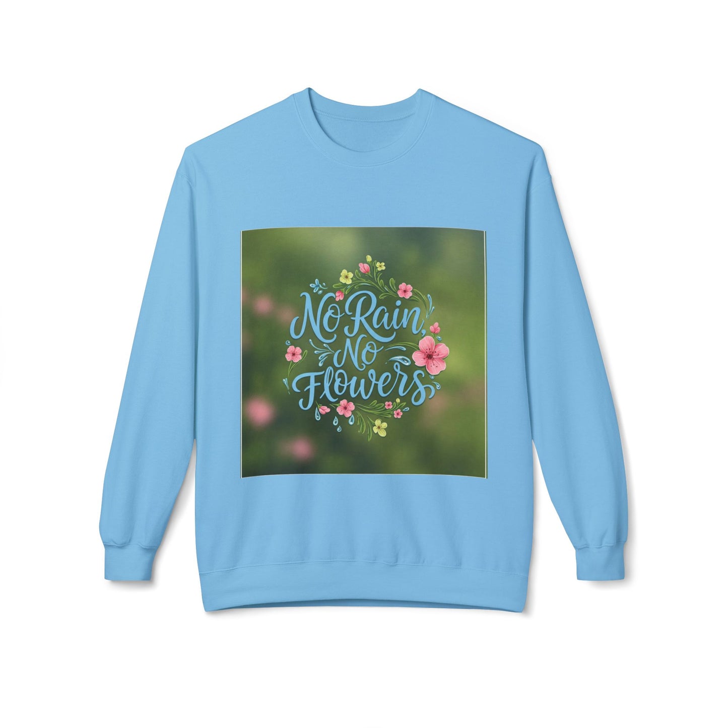 Unisex Fleece Sweatshirt - "No Rain, No Flowers" Inspirational Quote