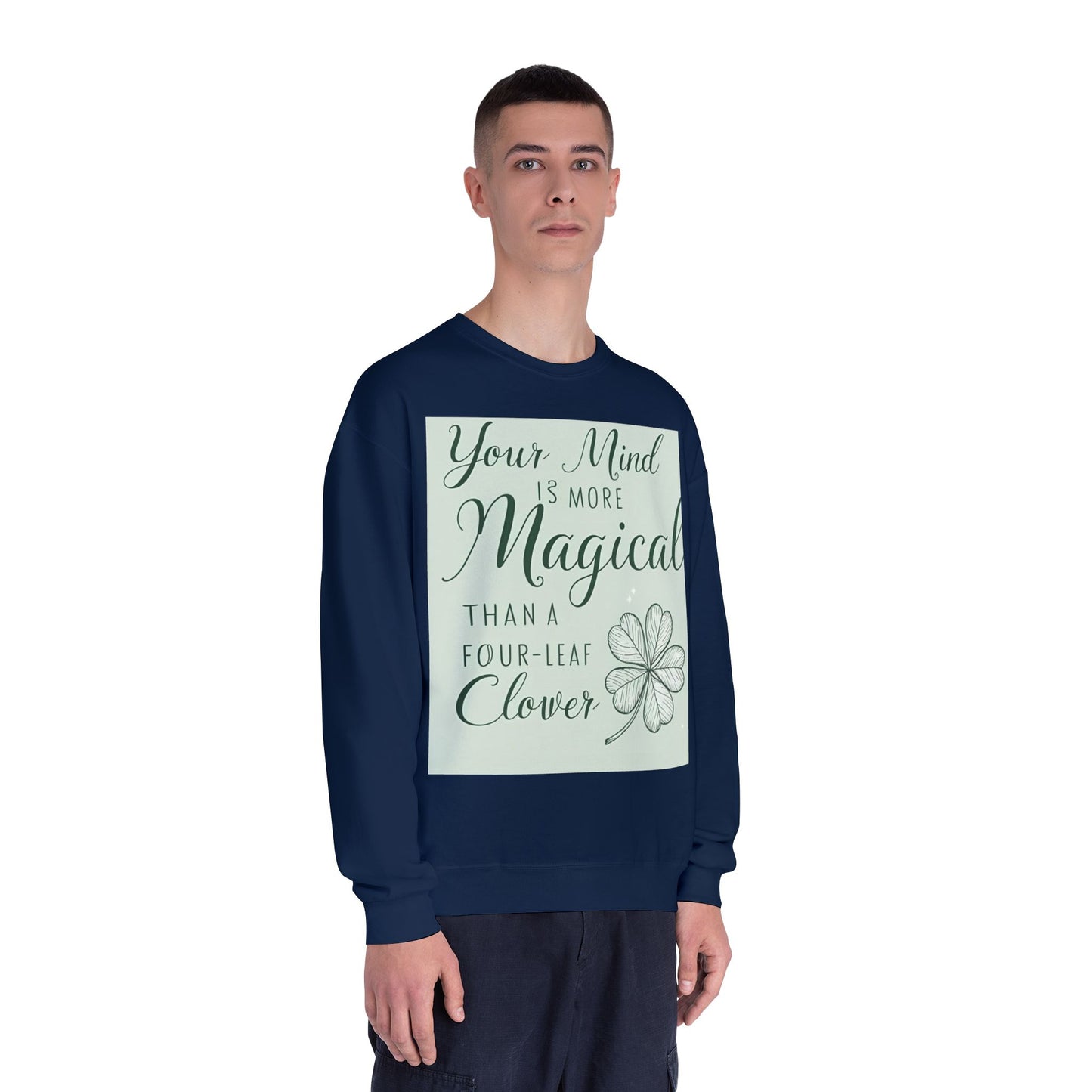 Front Print Design- " Your Mind Is More Magical Than A Four-Leaf Clover" Sweatshirt