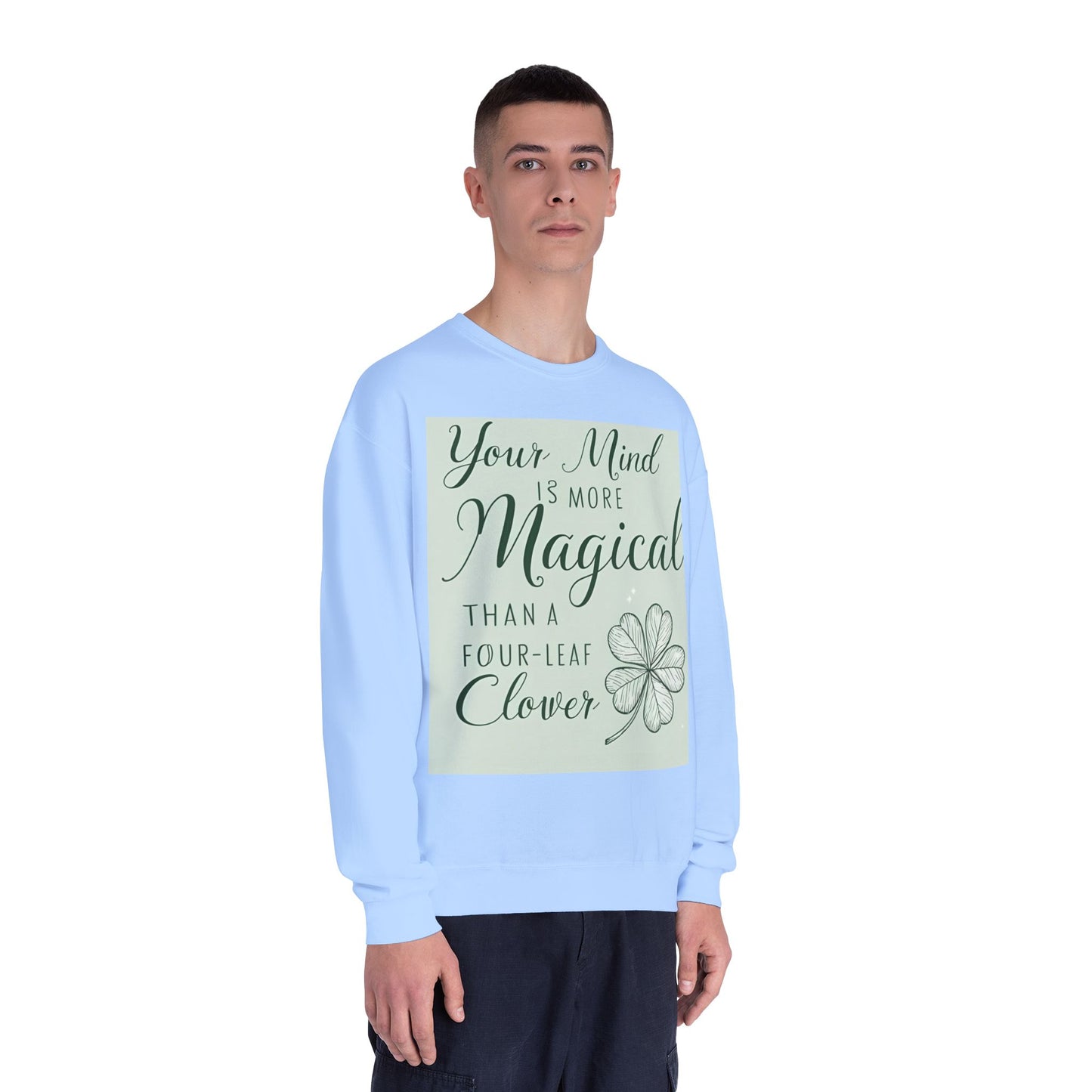 Front Print Design- " Your Mind Is More Magical Than A Four-Leaf Clover" Sweatshirt