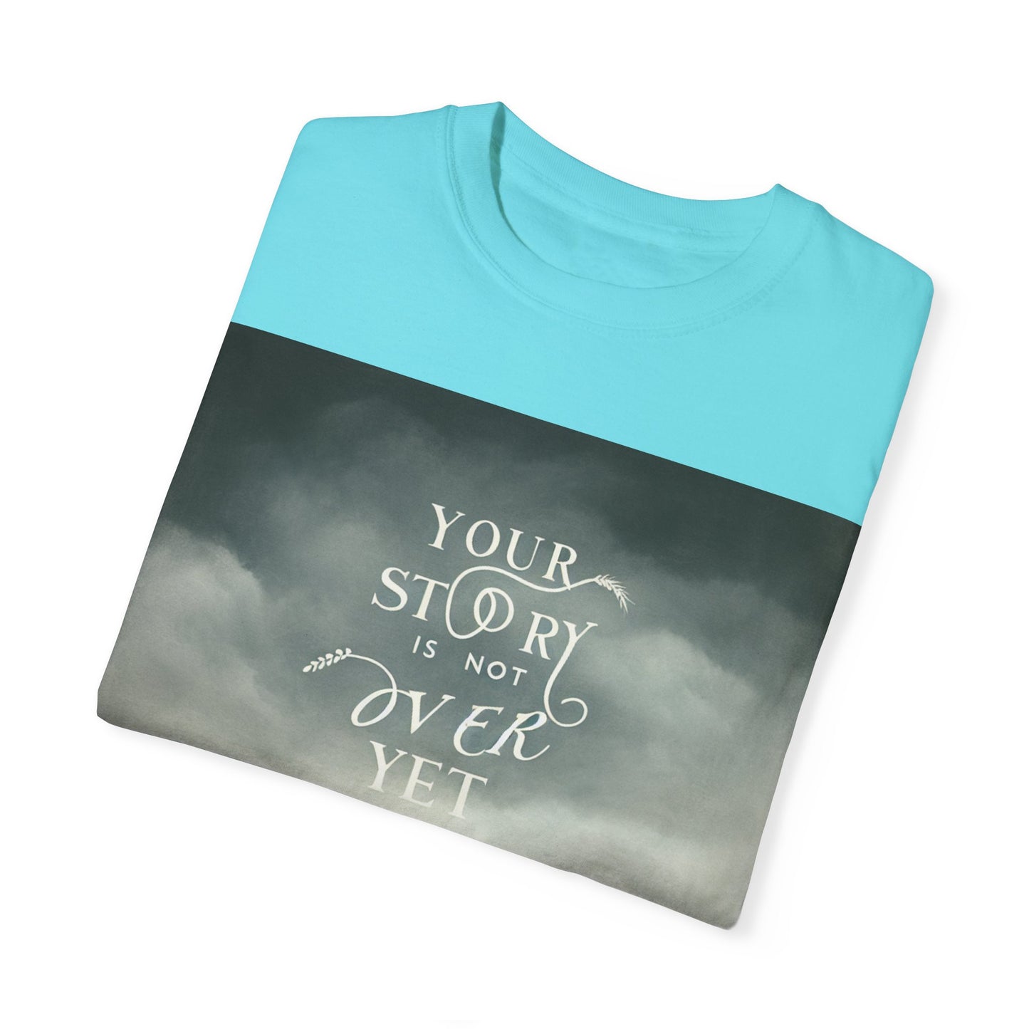 T-Shirt - 'Your Story is Not Over Yet'