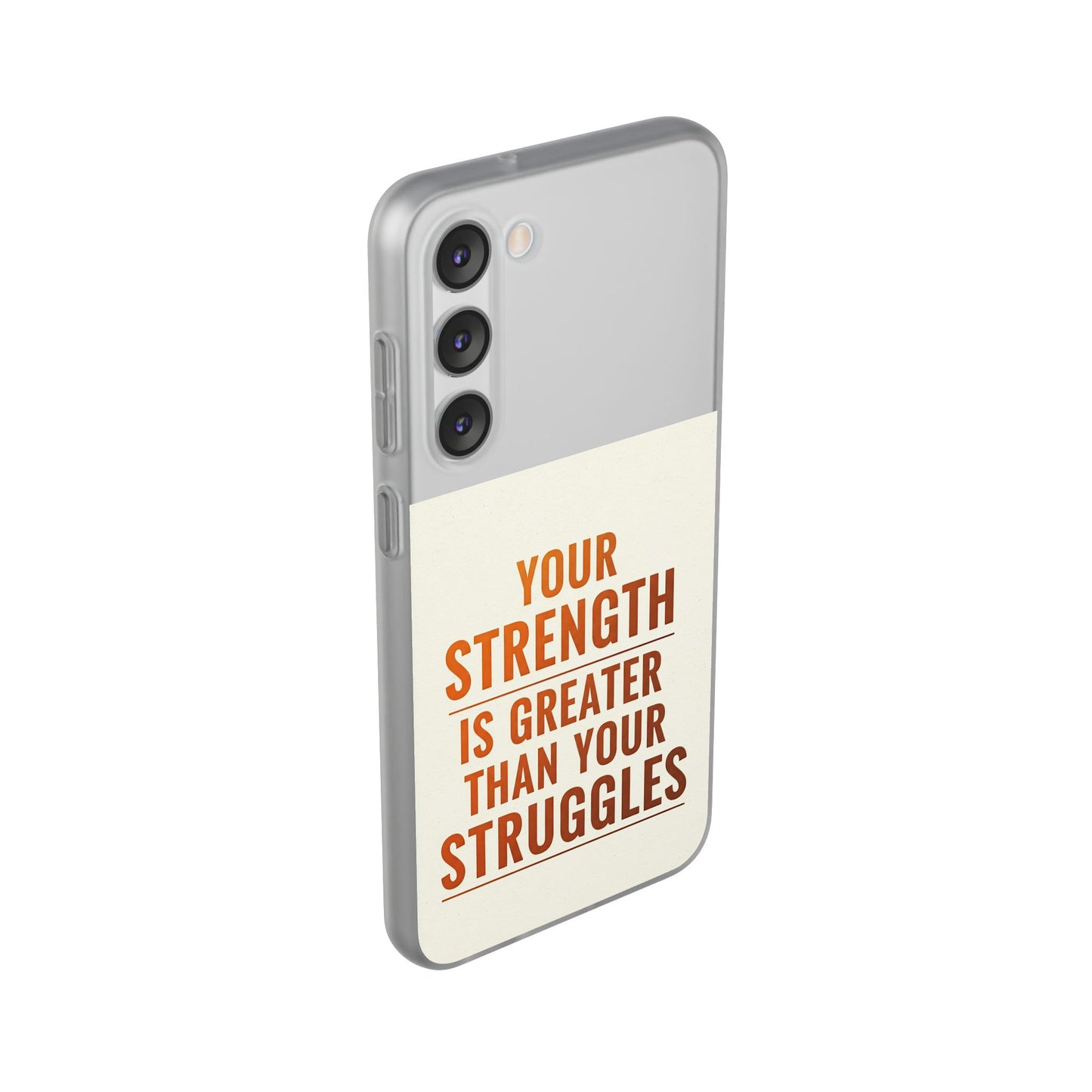 Inspirational Flexi Phone Case: Your Strength is Greater Than Your Struggles