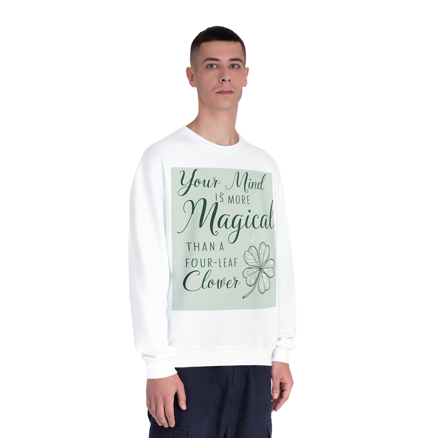 Front Print Design- " Your Mind Is More Magical Than A Four-Leaf Clover" Sweatshirt