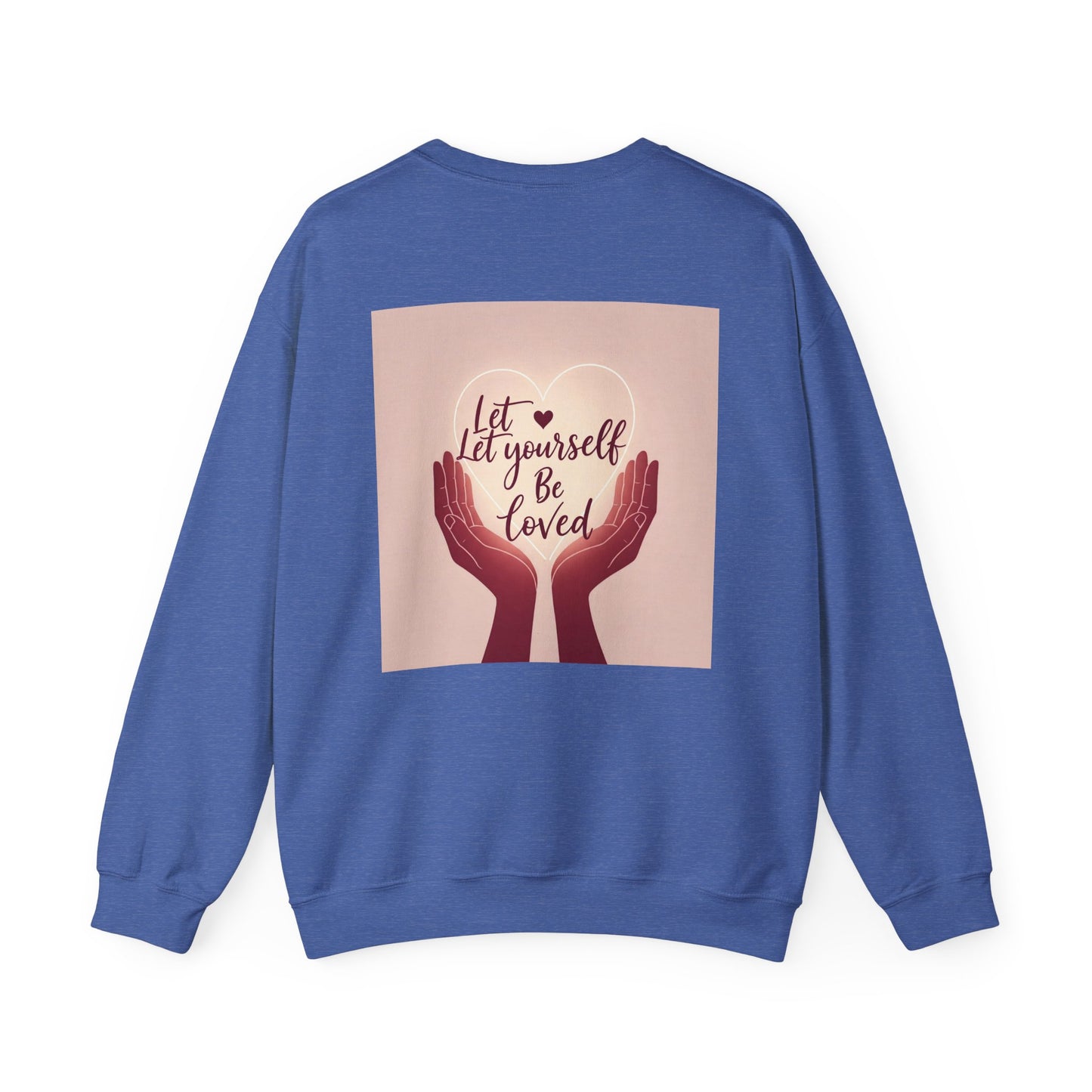 Back Print  Design, Let Yourself Be Loved Sweatshirt