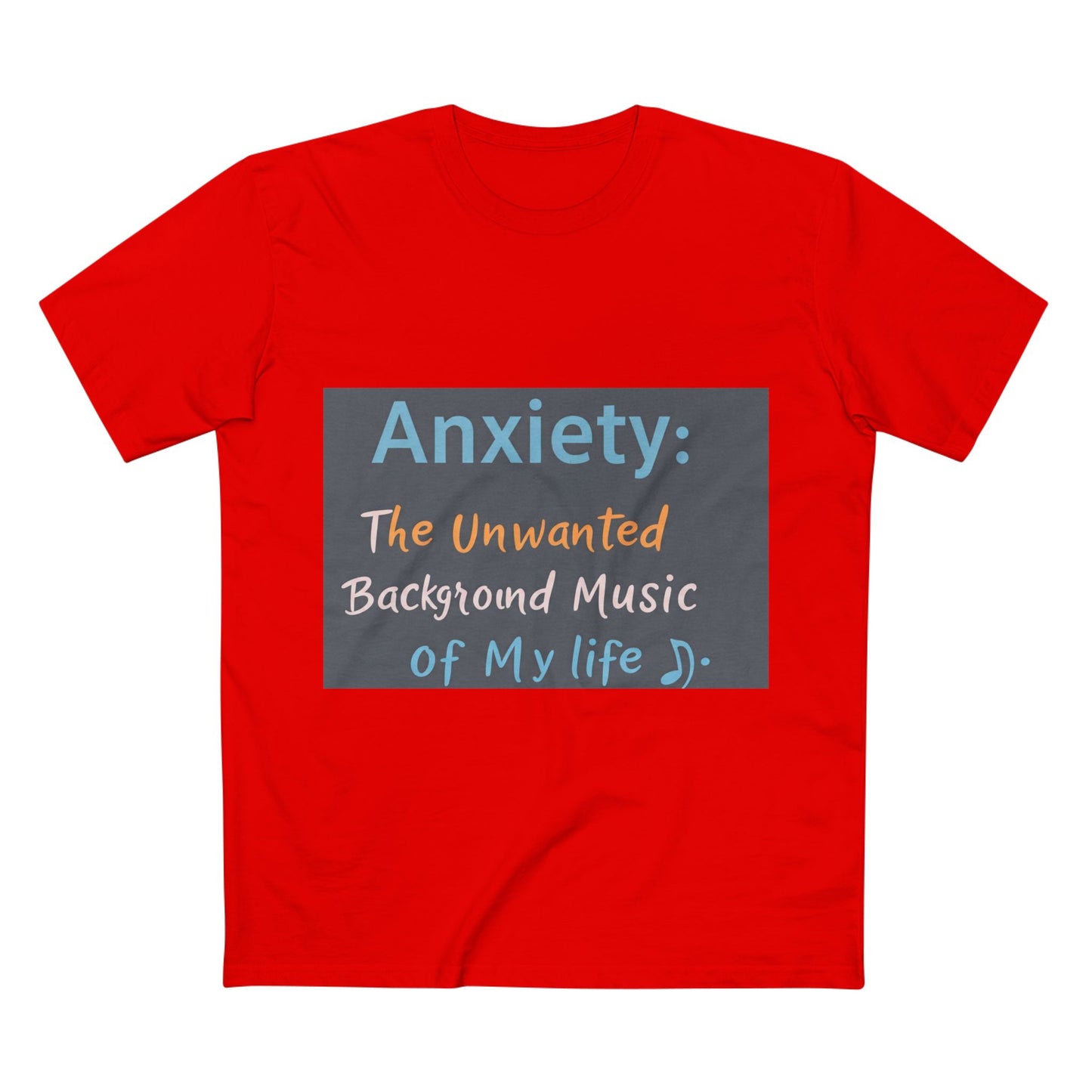 Front Print Design"Anxiety The Unwanted  Background Music Of My Life" T-Shirt