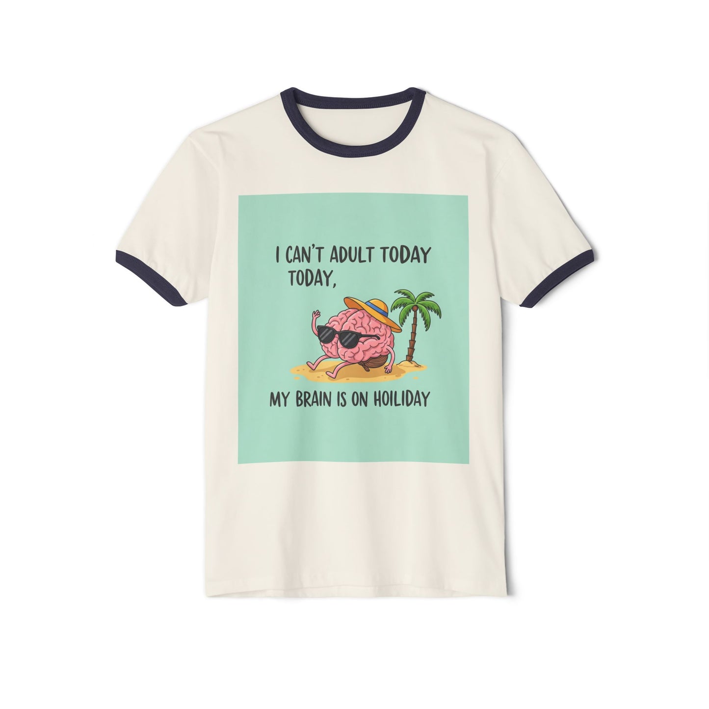 Front Print Design - "I Can't Adult Today, My Brain Is On Holiday" T-Shirt