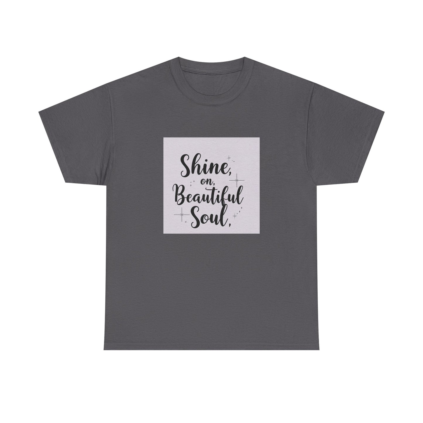 Front Print Design "Shine on Beautiful Soul" T-Shirt