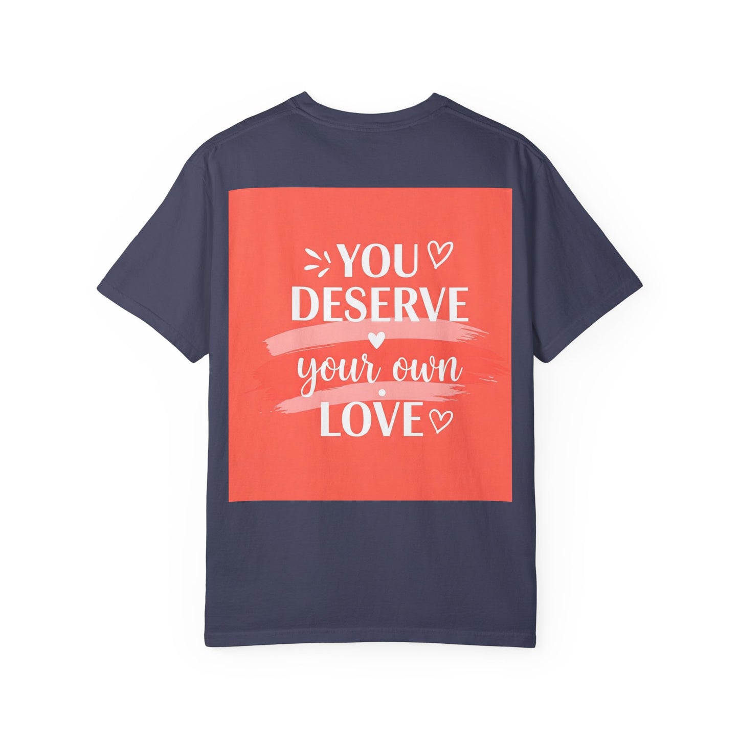 Jy verdien jou eie liefde Unisex kledingstuk-gekleurde T-hemp - Bevestigings-T-shirt vir selfliefde