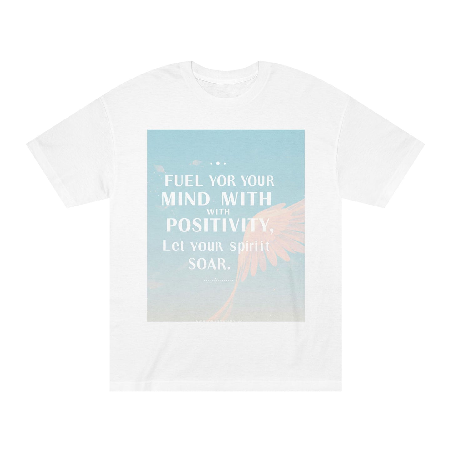 Front Print Design- "Fuel Your Mind With Positivity, Let Your Spirit Soar" T-Shirt