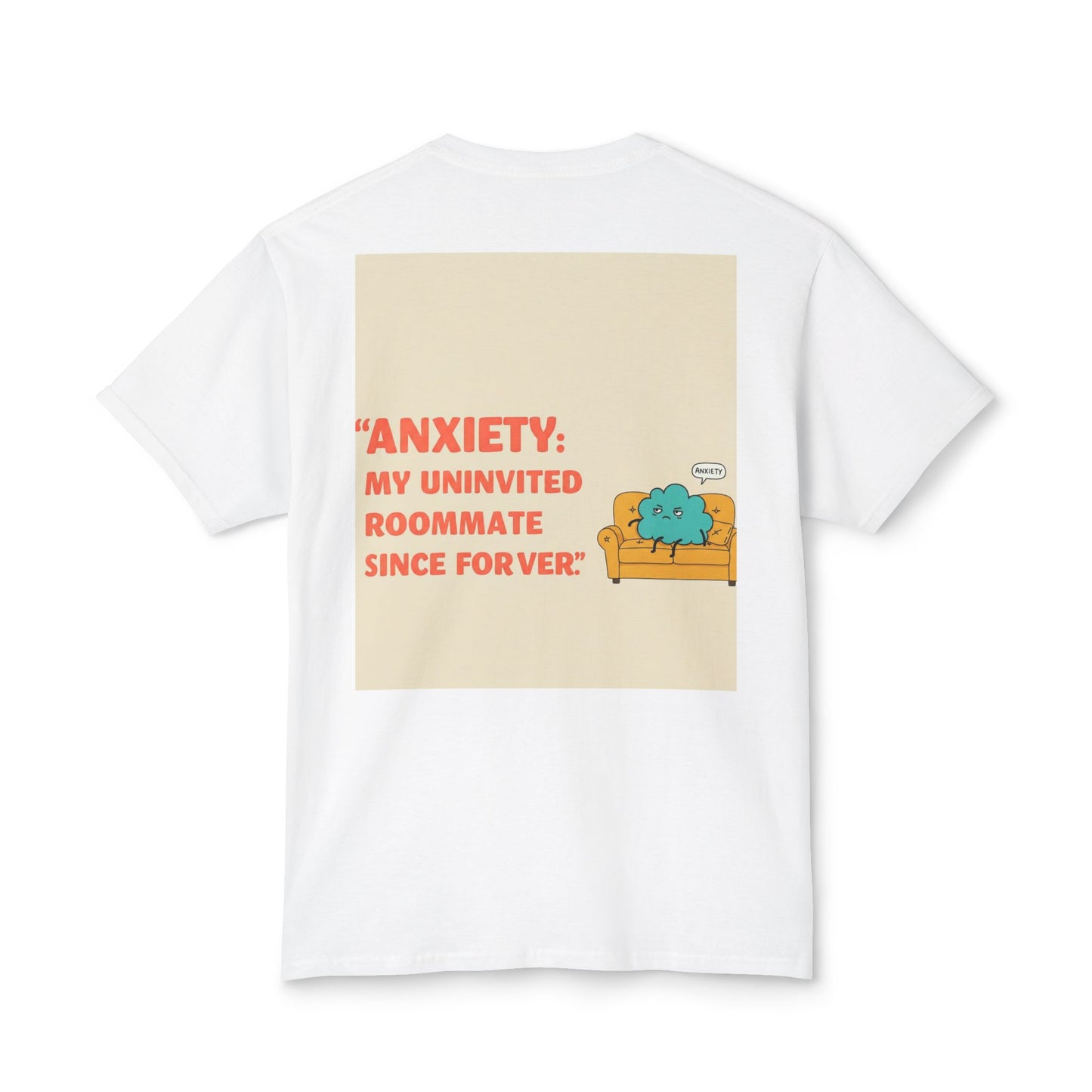 Front Print Design "Anxiety, My Uninvited Roommate Since Forever" T-Shirt