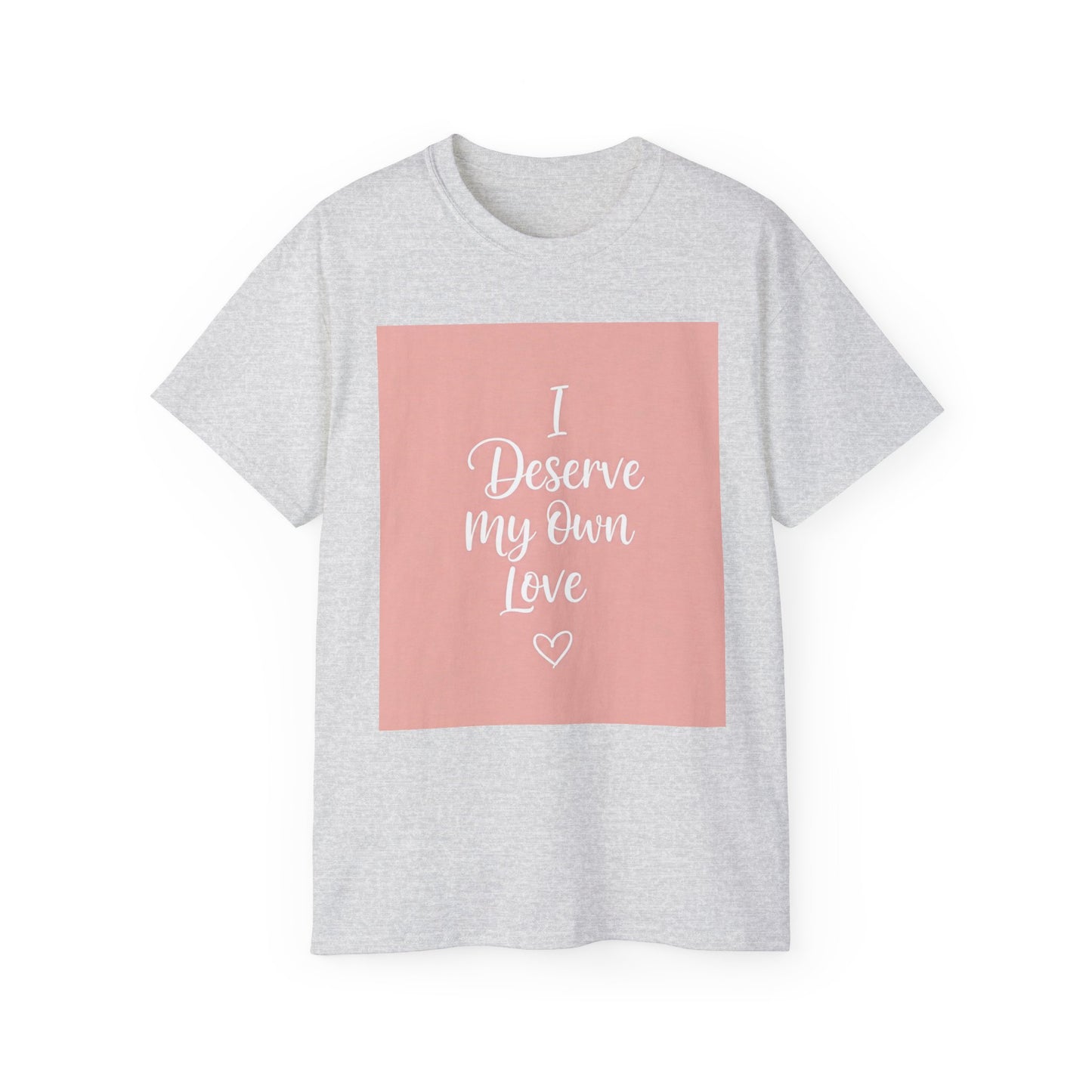 I Deserve My Own Love Unisex Ultra Cotton Tee - Self-Love Inspirational Hemp