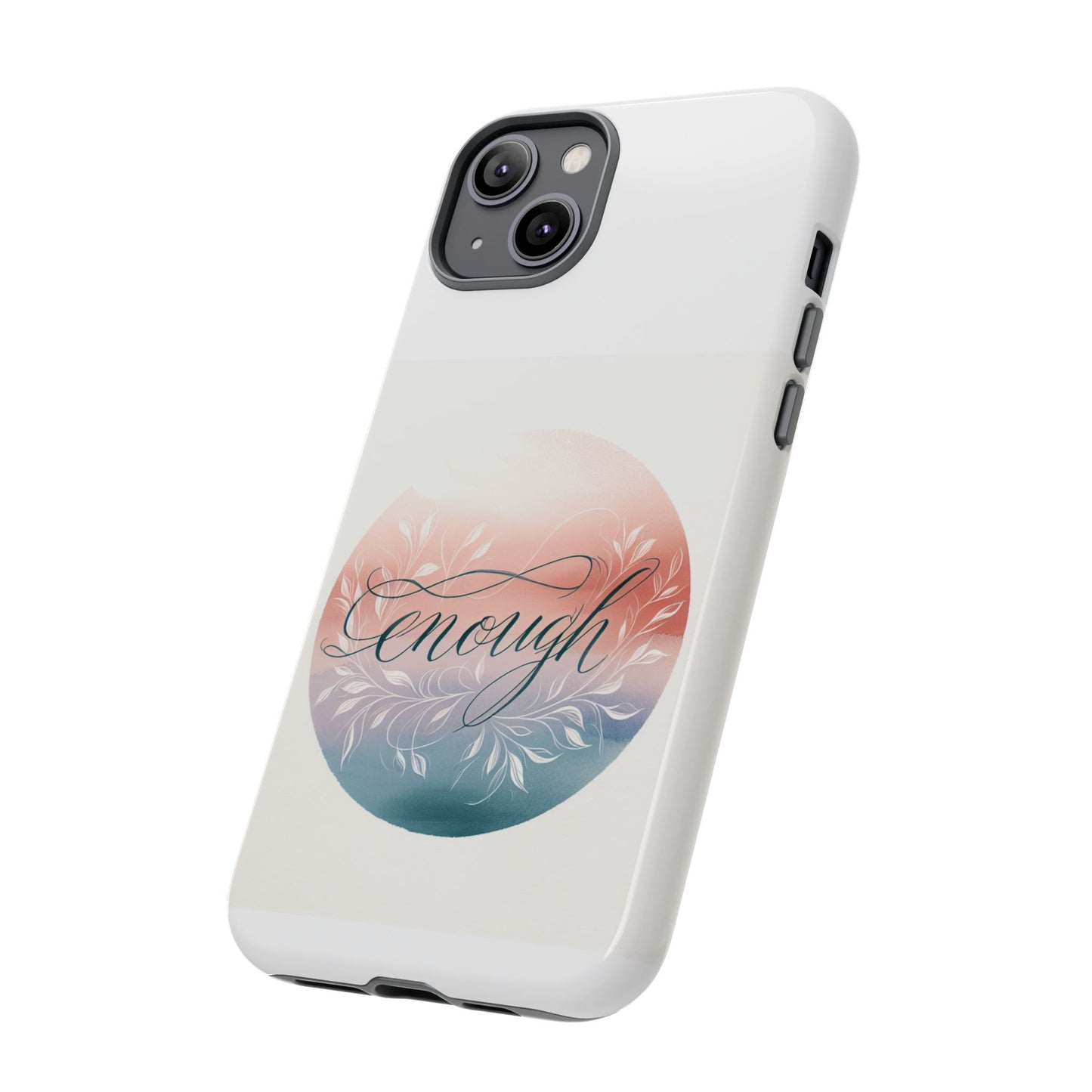 Floral iPhone Case - 'Enough' Design - Tough & Protective Phone Cover