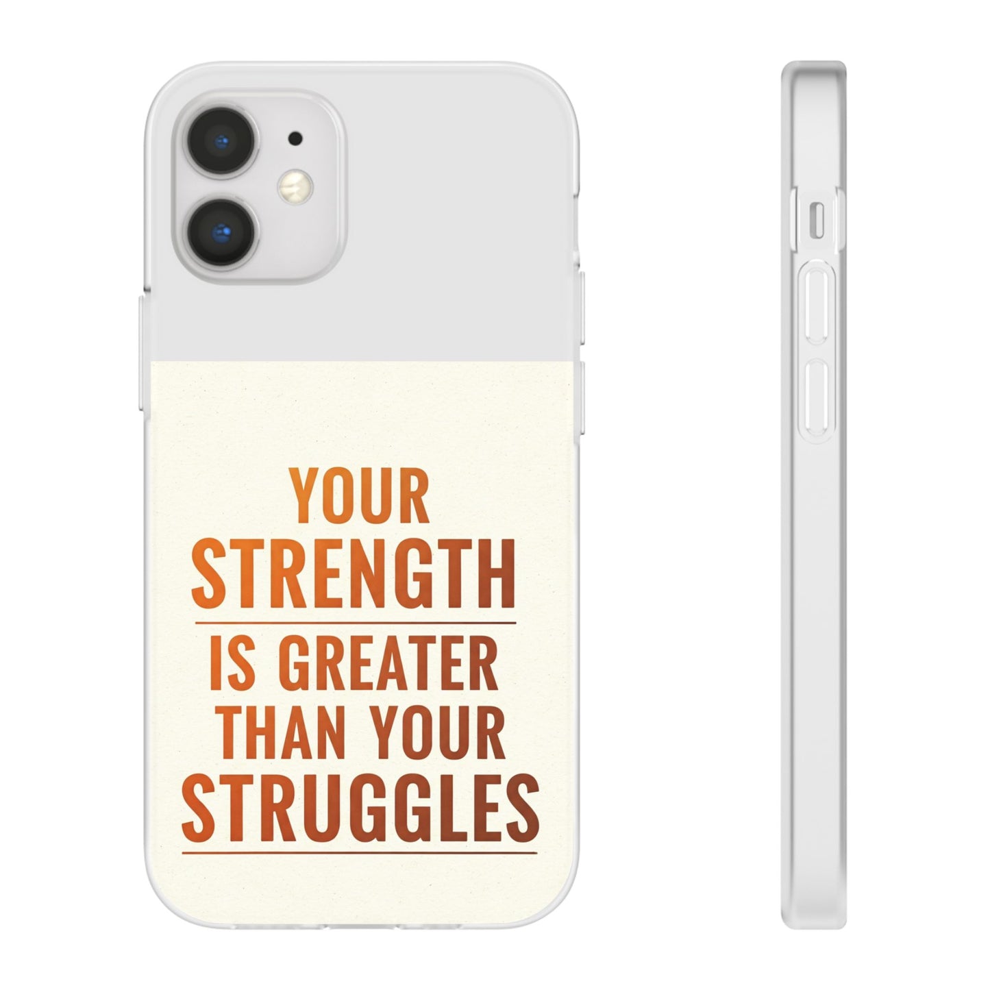 Inspirational Flexi Phone Case: Your Strength is Greater Than Your Struggles