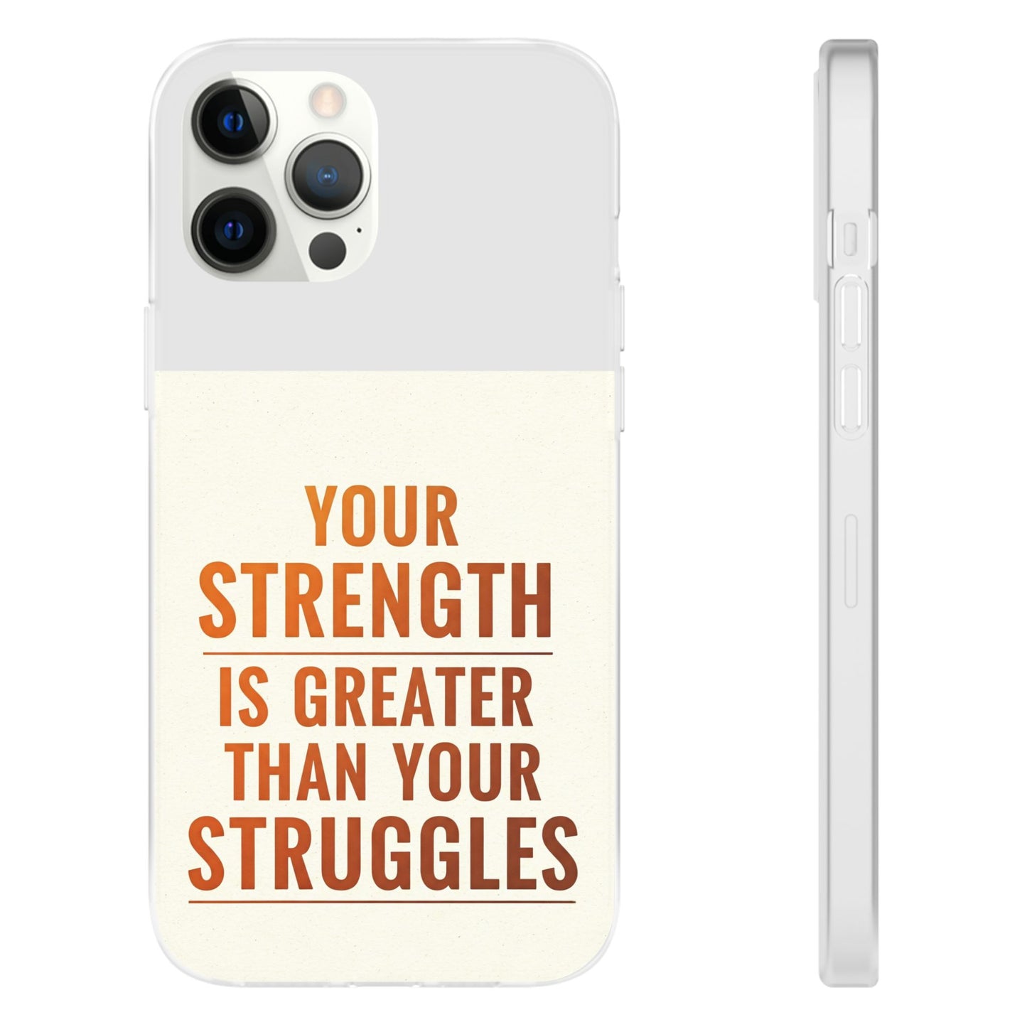 Inspirational Flexi Phone Case: Your Strength is Greater Than Your Struggles