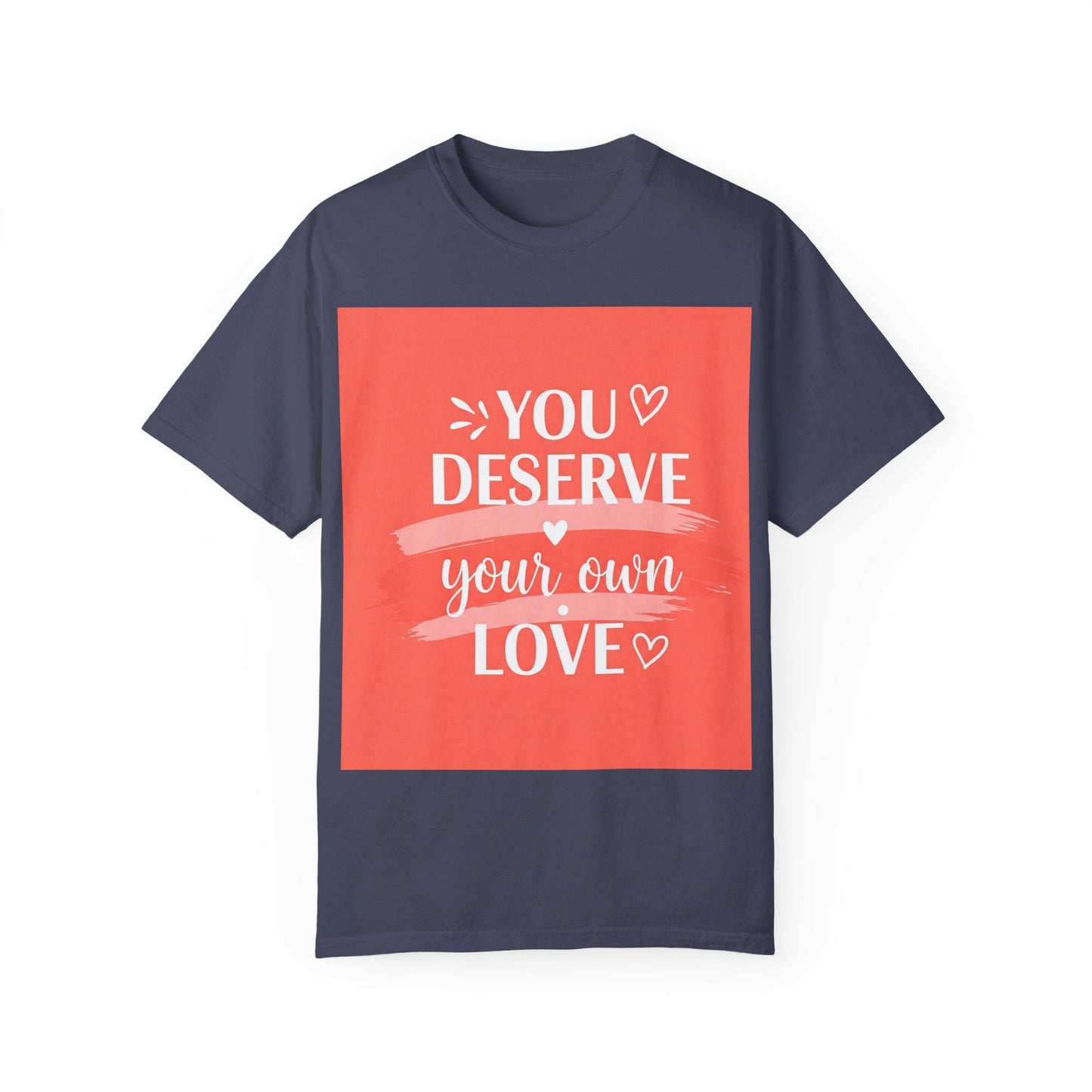 Front Print Design "You Deserve Your Own Love" T-Shirt