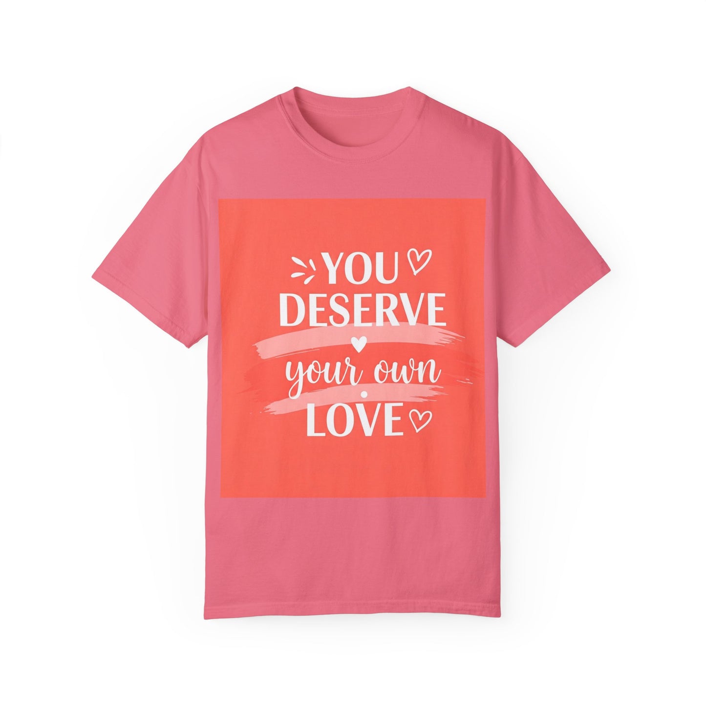 Front Print Design "You Deserve Your Own Love" T-Shirt