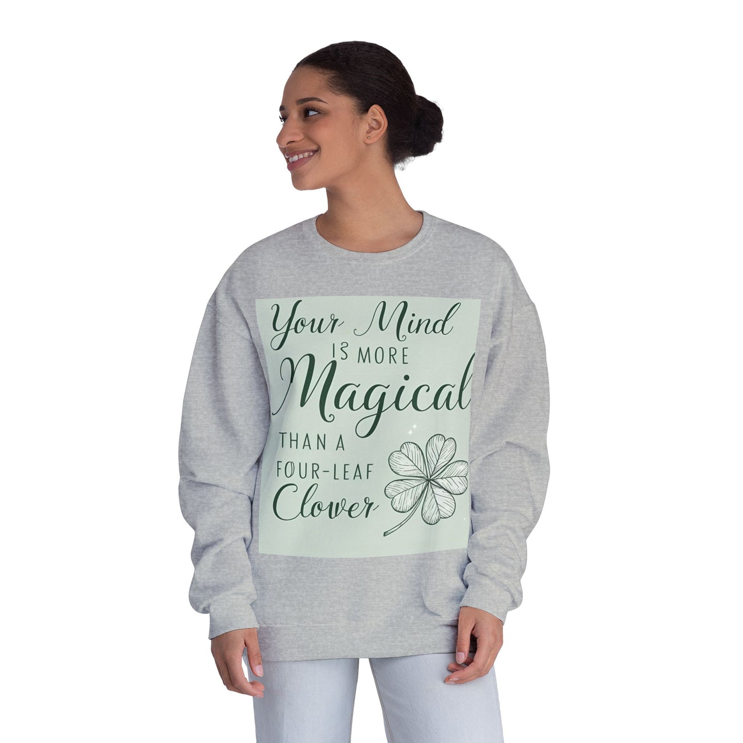 Front Print Design- " Your Mind Is More Magical Than A Four-Leaf Clover" Sweatshirt