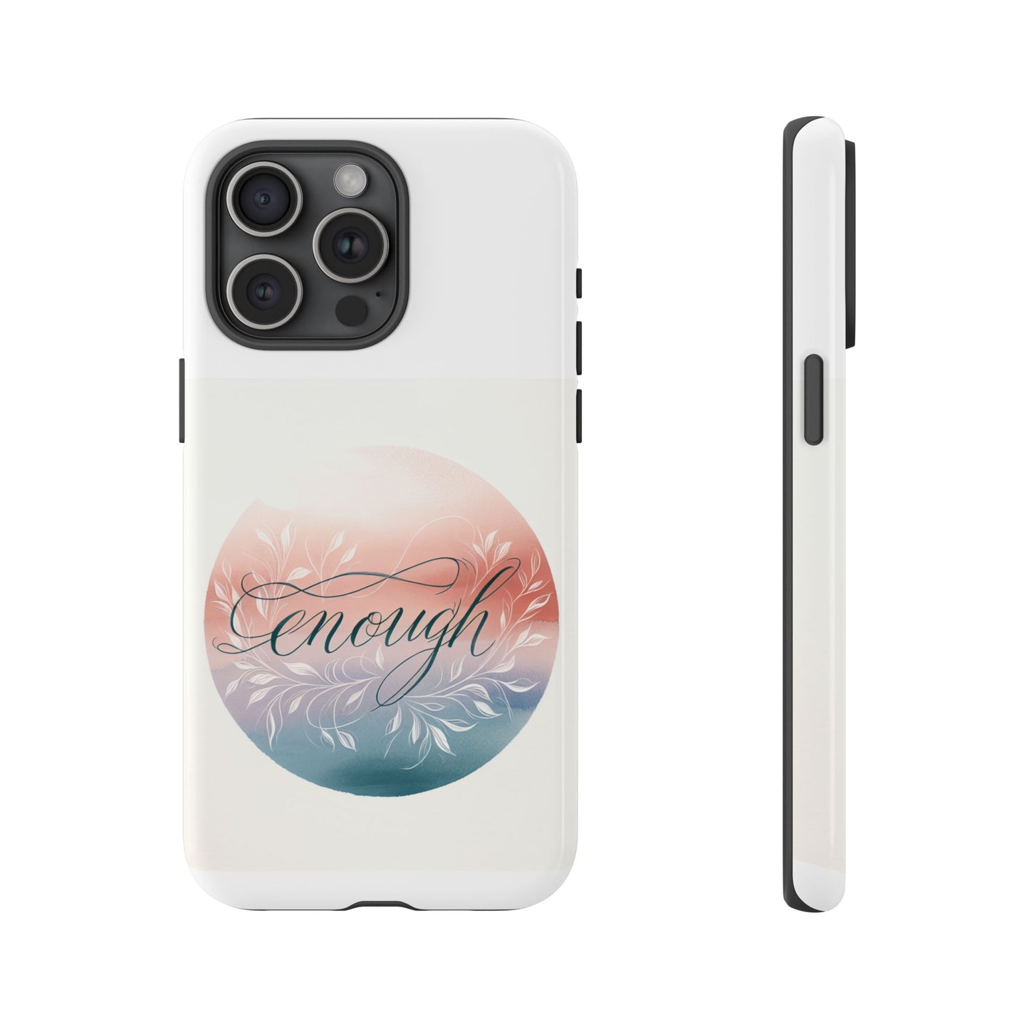 Floral iPhone Case - 'Enough' Design - Tough & Protective Phone Cover