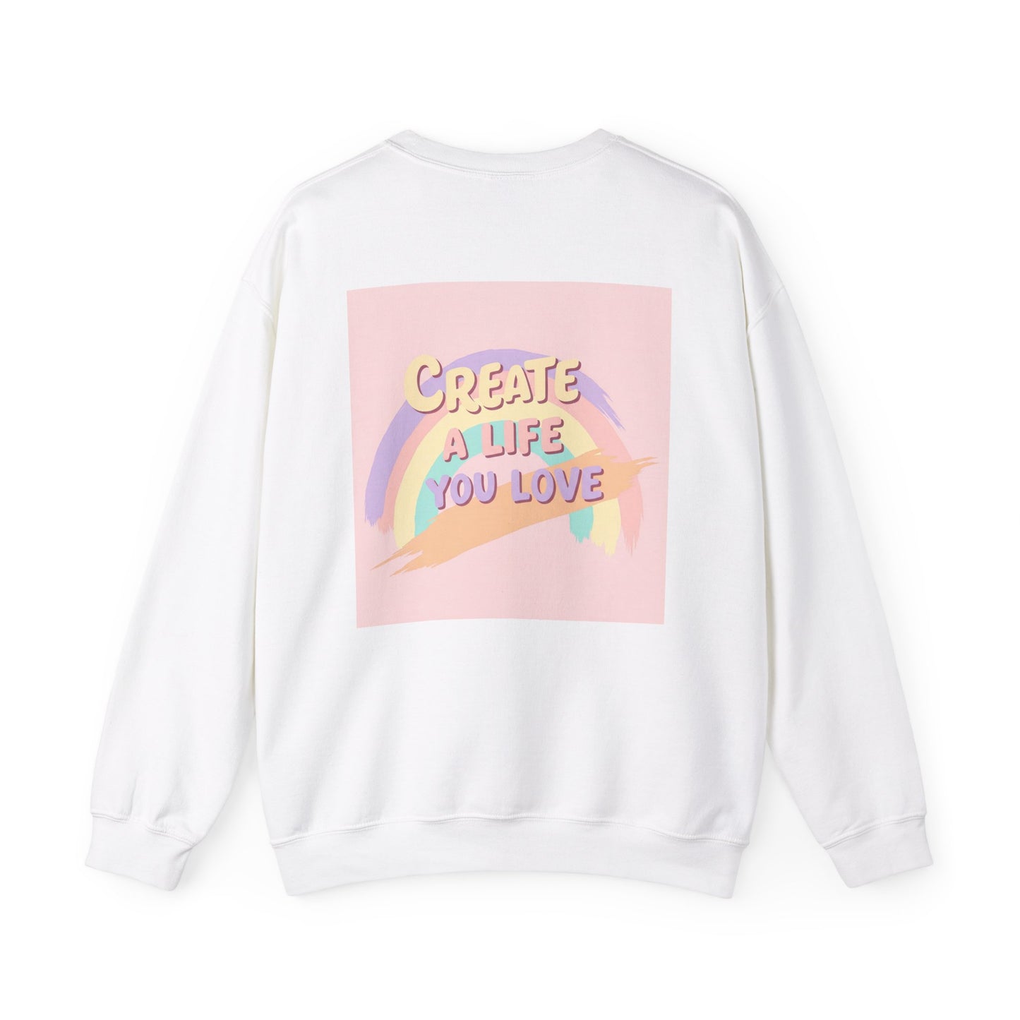 Back Print Design  'Create a Life You Love' Sweatshirt