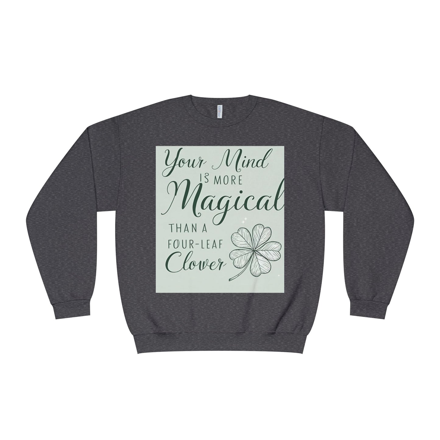 Front Print Design- " Your Mind Is More Magical Than A Four-Leaf Clover" Sweatshirt